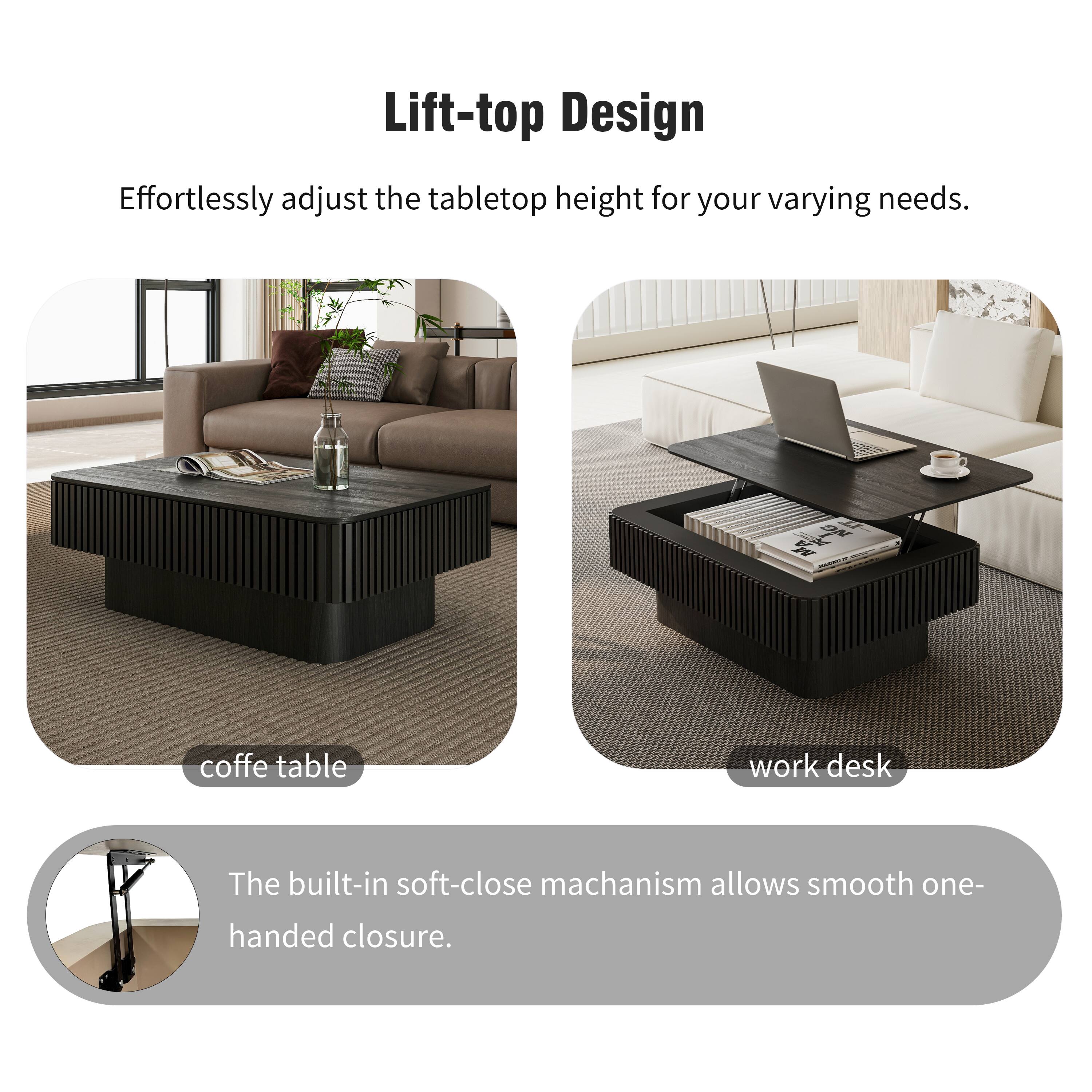 Lift-top Design  
Effortlessly adjust the tabletop height for your varying needs.  
coffe table work desk  
The built-in soft-close mechanism allows smooth one-handed closure.