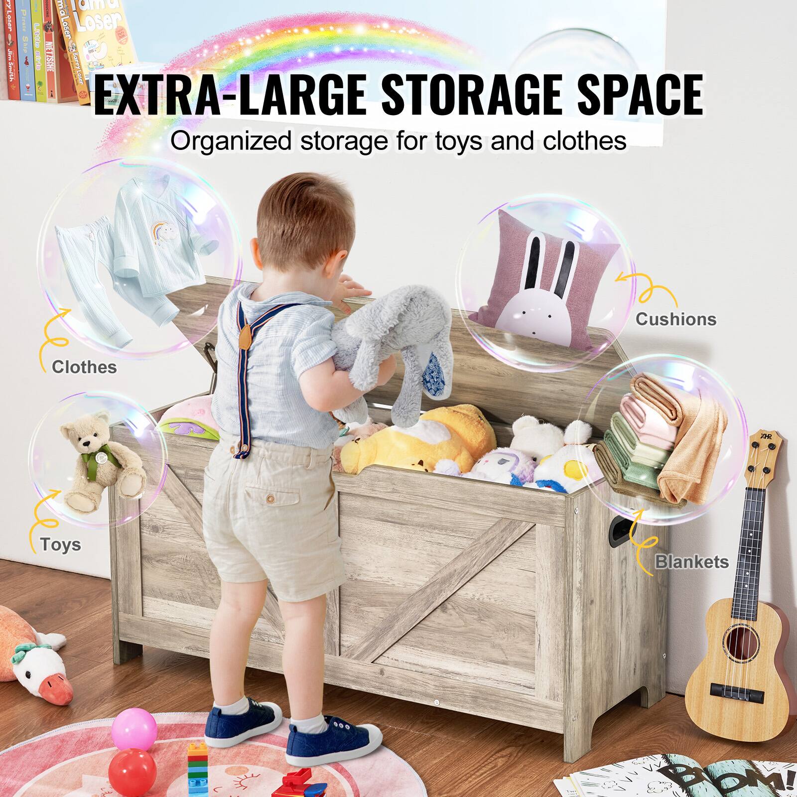 EXTRA-LARGE STORAGE SPACE  
Organized storage for toys and clothes  

Clothes  
Toys  
Cushions  
Blankets