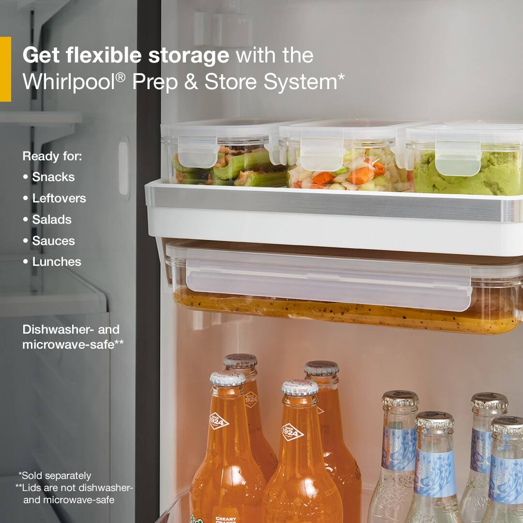 Get flexible storage with the Whirlpool® Prep & Store System*

Ready for:
- Snacks
- Leftovers
- Salads
- Sauces
- Lunches

Dishwasher- and microwave-safe**

*Sold separately
*Lids are not dishwasher- and microwave-safe
