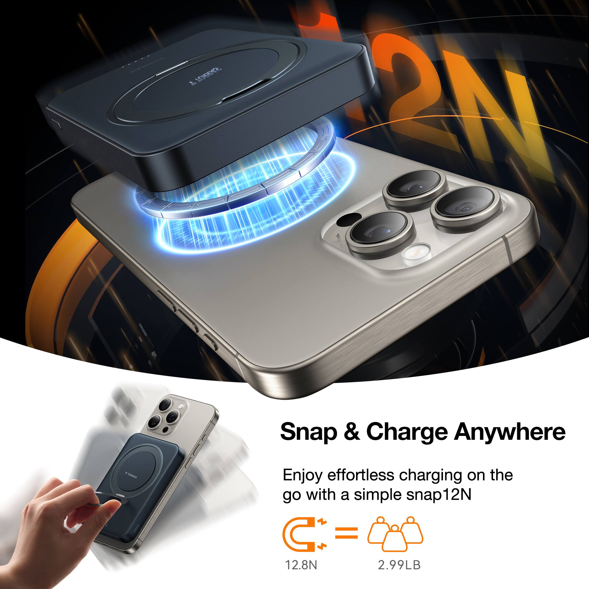 Snap & Charge Anywhere: Enjoy effortless charging on the go with a simple snap12 12N = 12.8N 2.99LB