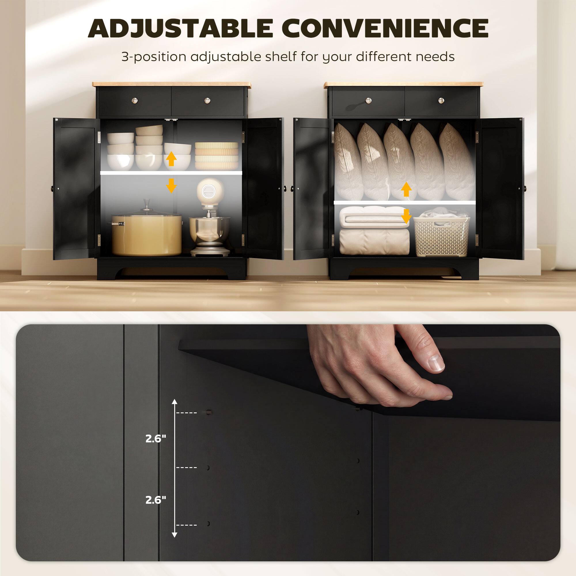ADJUSTABLE CONVENIENCE  
3-position adjustable shelf for your different needs  

2.6"  
2.6"