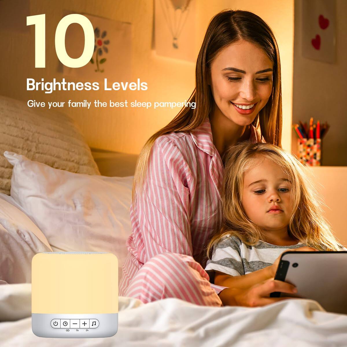 10 Brightness Levels  
Give your family the best sleep pampering
