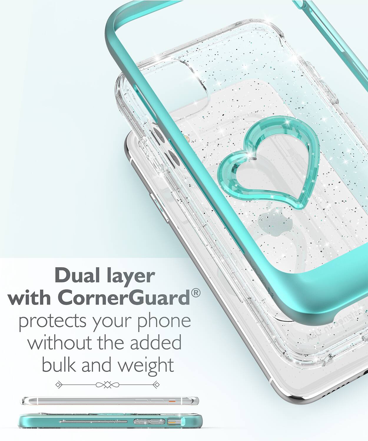 Dual layer with CornerGuard® protects your phone without the added bulk and weight