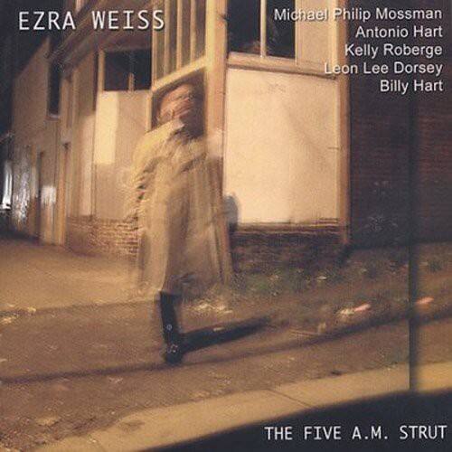 EZRA WEISS  
Michael Philip Mosman  
Antonio Hart  
Kelly Roberge  
Leon Lee Dorsey  
Billy Hart  

THE FIVE A.M. STRUT
