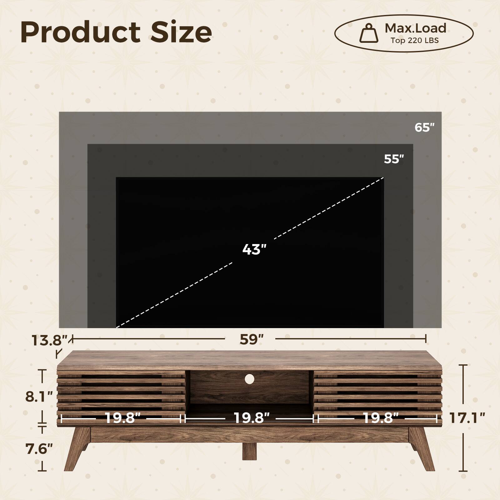 Product Size  
Max.Load Top 220 LBS  
65"  
55"  
43"  
13.8"  
8.1"  
7.6"  
59"  
19.8"  
19.8"  
19.8"  
17.1"