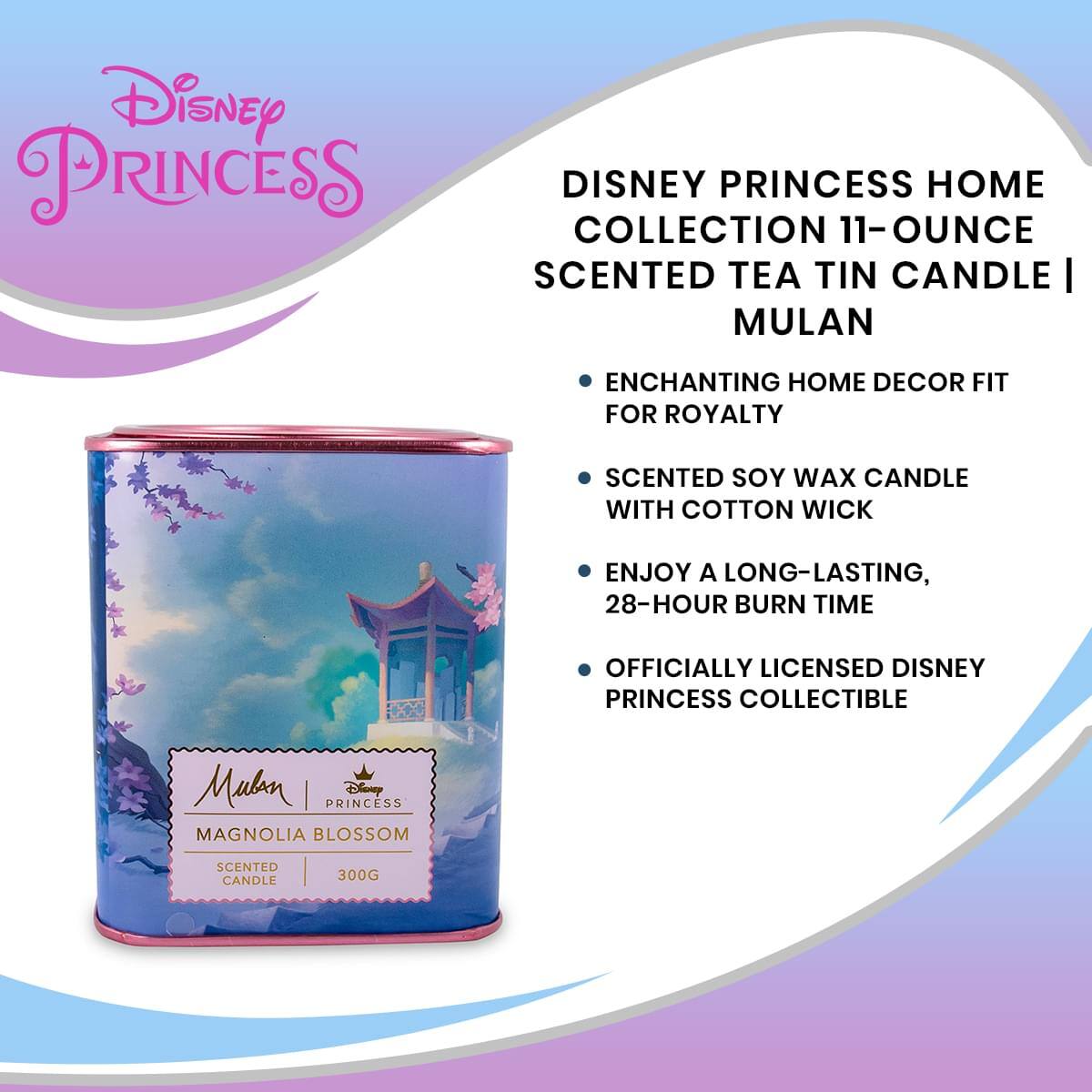 Disney Princess Home Collection 11-Ounce Scented Tea Tin Candle | Mulan

- Enchanting home decor fit for royalty
- Scented soy wax candle with cotton wick
- Enjoy a long-lasting, 28-hour burn time
- Officially licensed Disney princess collectible

Mulan | Disney Princess  
Magnolia Blossom  
Scented Candle  
300g