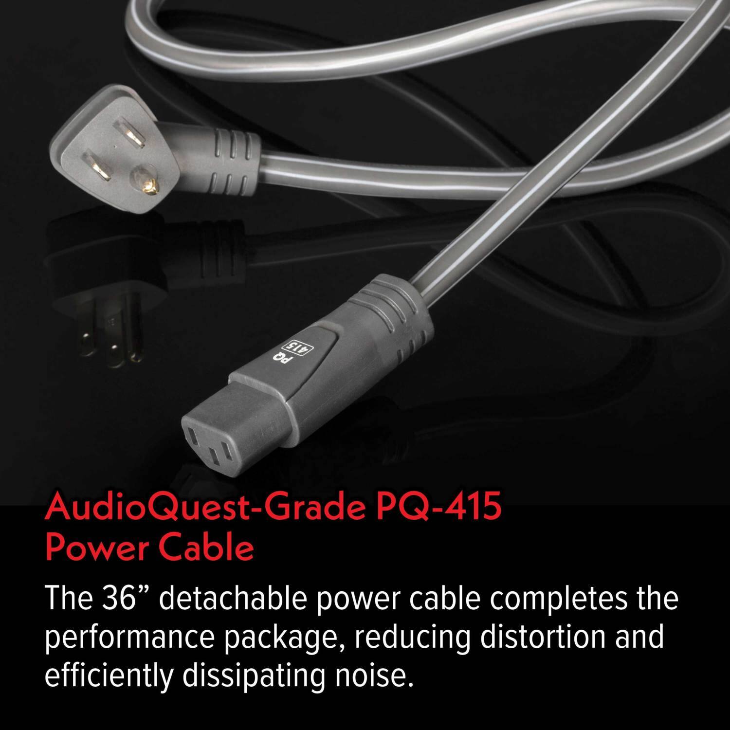 AudioQuest-Grade PQ-415 Power Cable

The 36" detachable power cable completes the performance package, reducing distortion and efficiently dissipating noise.