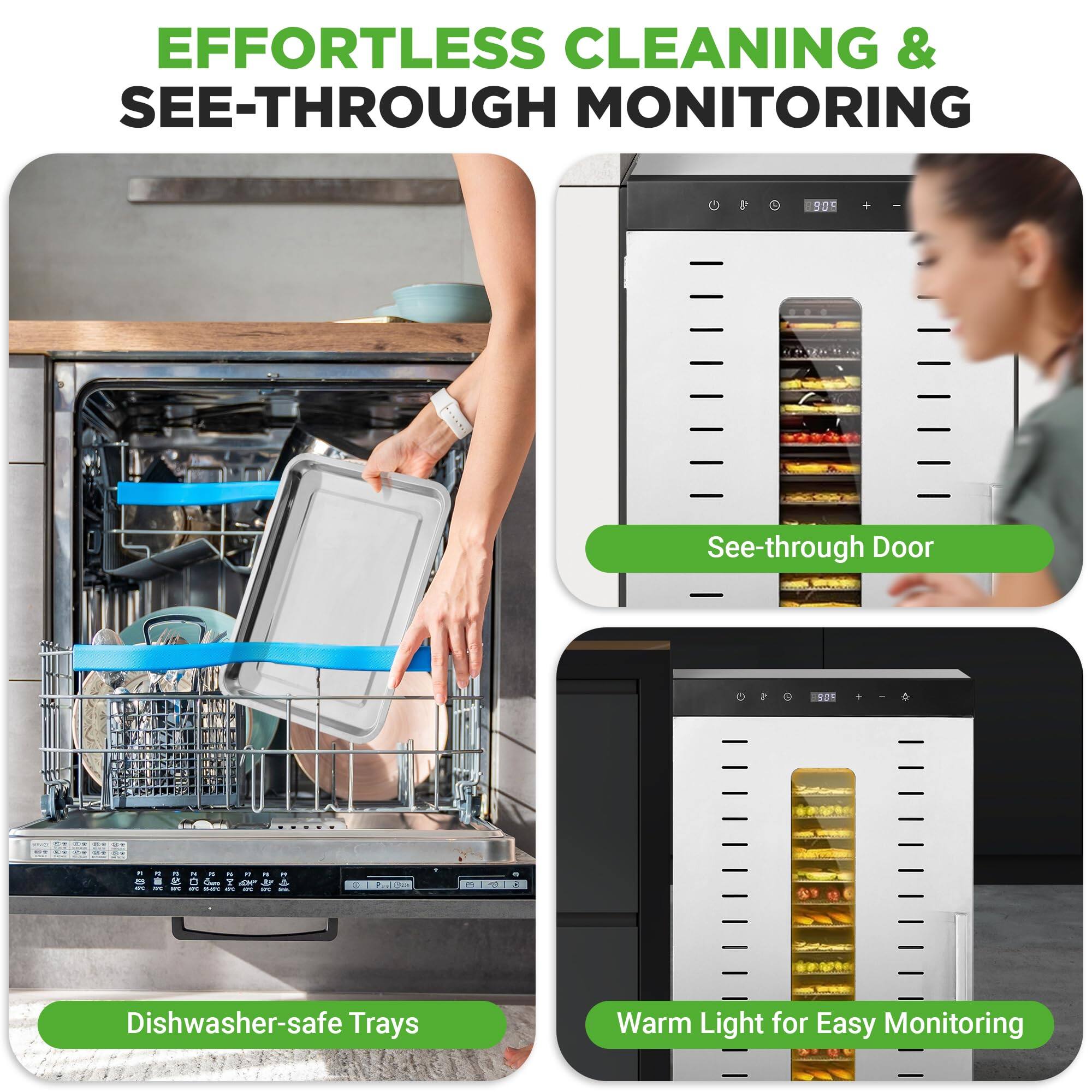 EFFORTLESS CLEANING & SEE-THROUGH MONITORING

- See-through Door
- Dishwasher-safe Trays
- Warm Light for Easy Monitoring