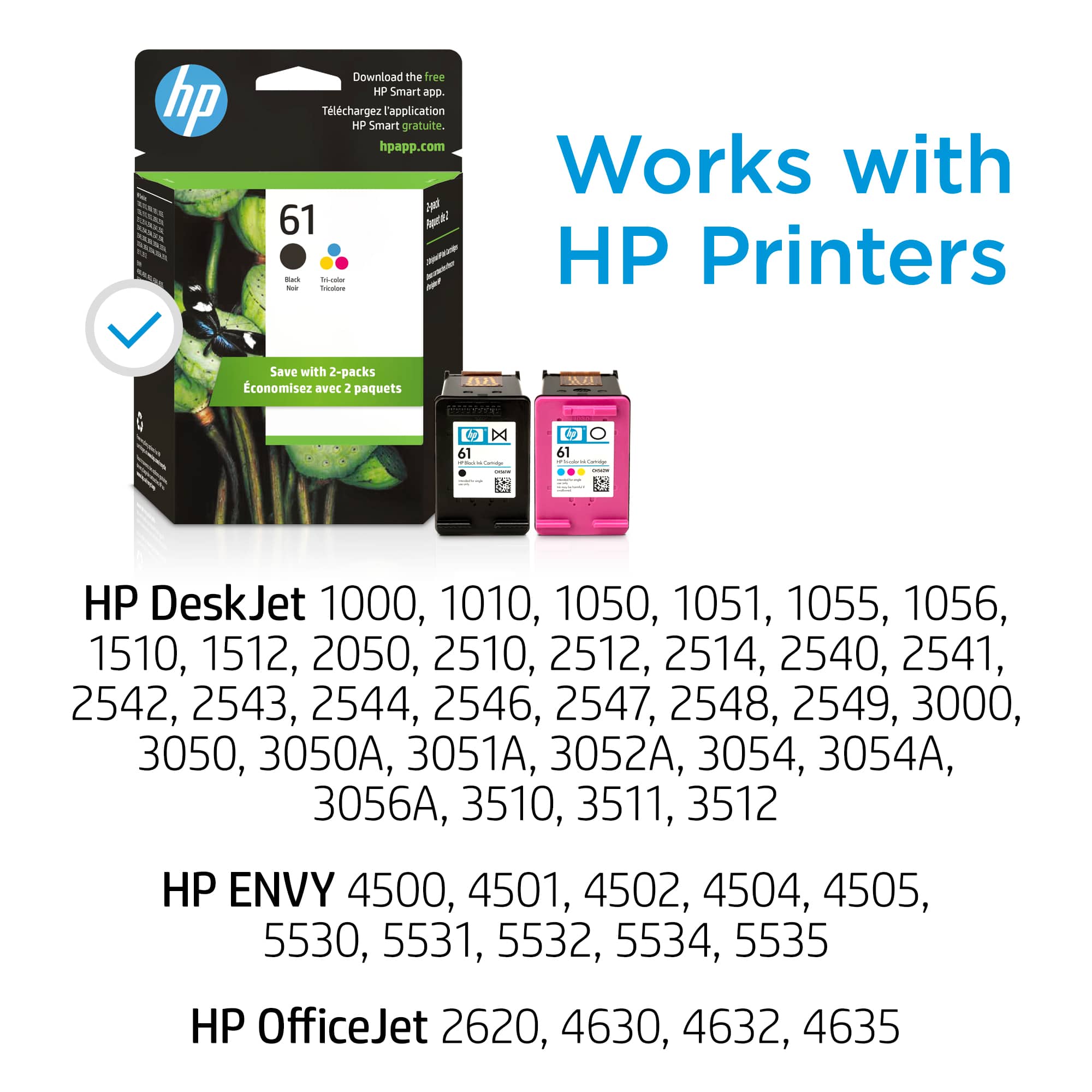 HP DeskJet 1000, 1010, 1050, 1051, 1055, 1056, 1510, 1512, 2050, 2510, 2512, 2514, 2540, 2541, 2542, 2543, 2544, 2546, 2547, 2548, 2549, 3000, 3050, 3050A, 3051A, 3052A, 3054, 3054A, 3056A, 3510, 3511, 3512, 3513, 3514, 3515, 3516, 3517, 3518, 3519, 3520, 3521, 3522, 3523, 3524, 3525, 3526, 3527, 3528, 3529, 3530, 3531, 3532, 3533, 3534, 3535, 3536, 3537, 3538, 3539, 3540, 3541, 3542, 3543, 3544, 3545, 3546, 3547, 3548, 3549, 3550, 3551, 3552, 3553, 3554, 3555, 3556, 3557, 3558, 3559, 3560, 3561, 3562, 3563, 35