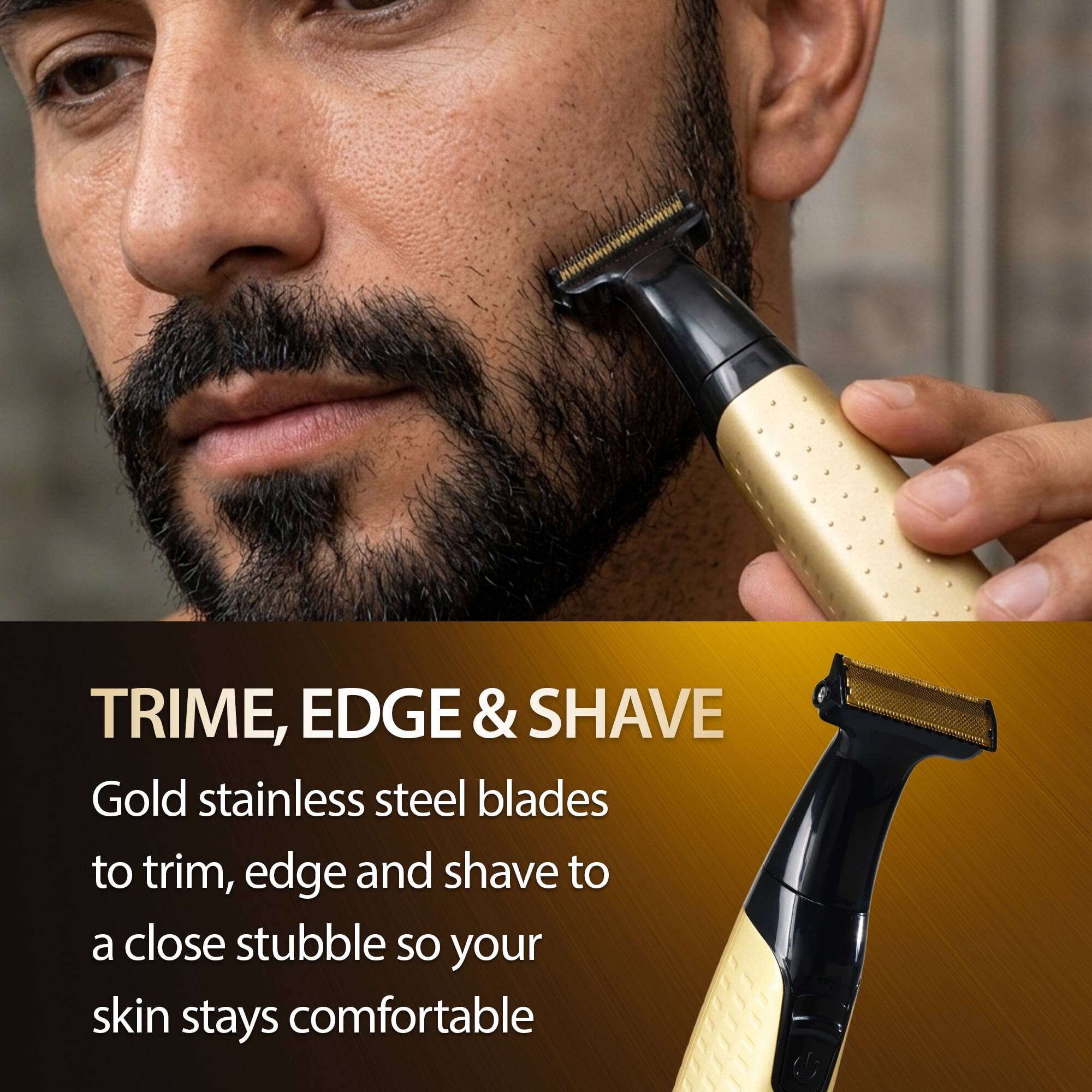 TRIME, EDGE & SHAVE

Gold stainless steel blades to trim, edge and shave to a close stubble so your skin stays comfortable