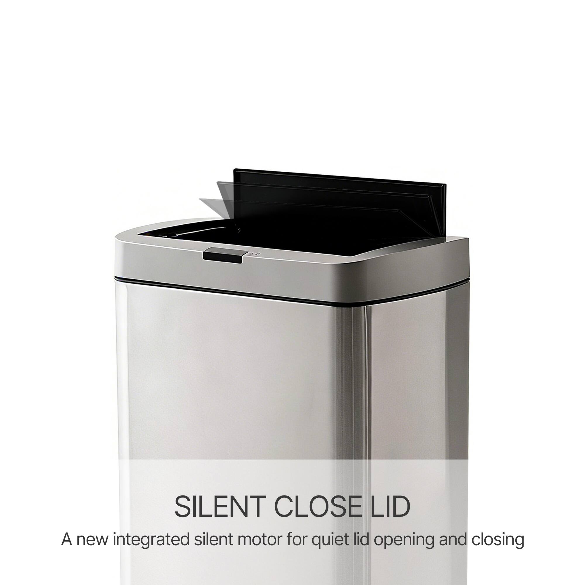 SILENT CLOSE LID  
A new integrated silent motor for quiet lid opening and closing