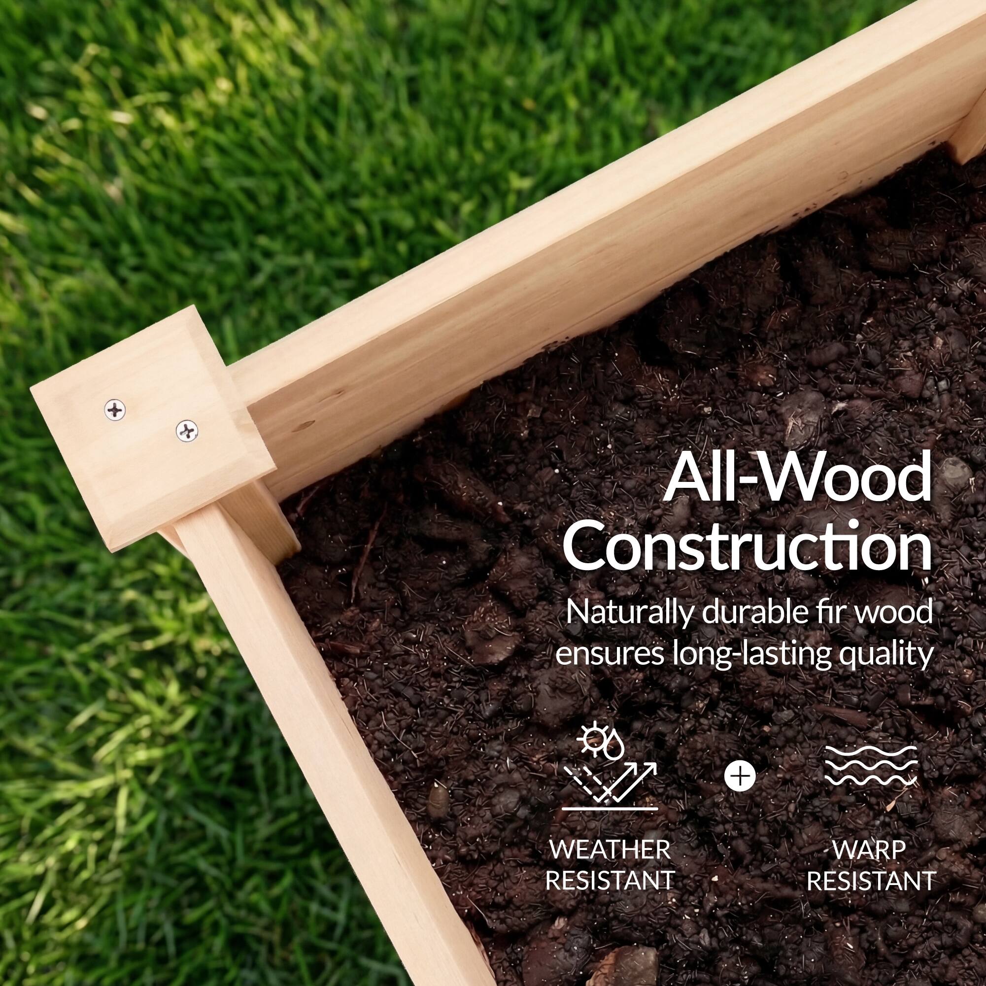 All-Wood Construction  
Naturally durable fir wood ensures long-lasting quality  
+ WEATHER RESISTANT  
+ WARP RESISTANT