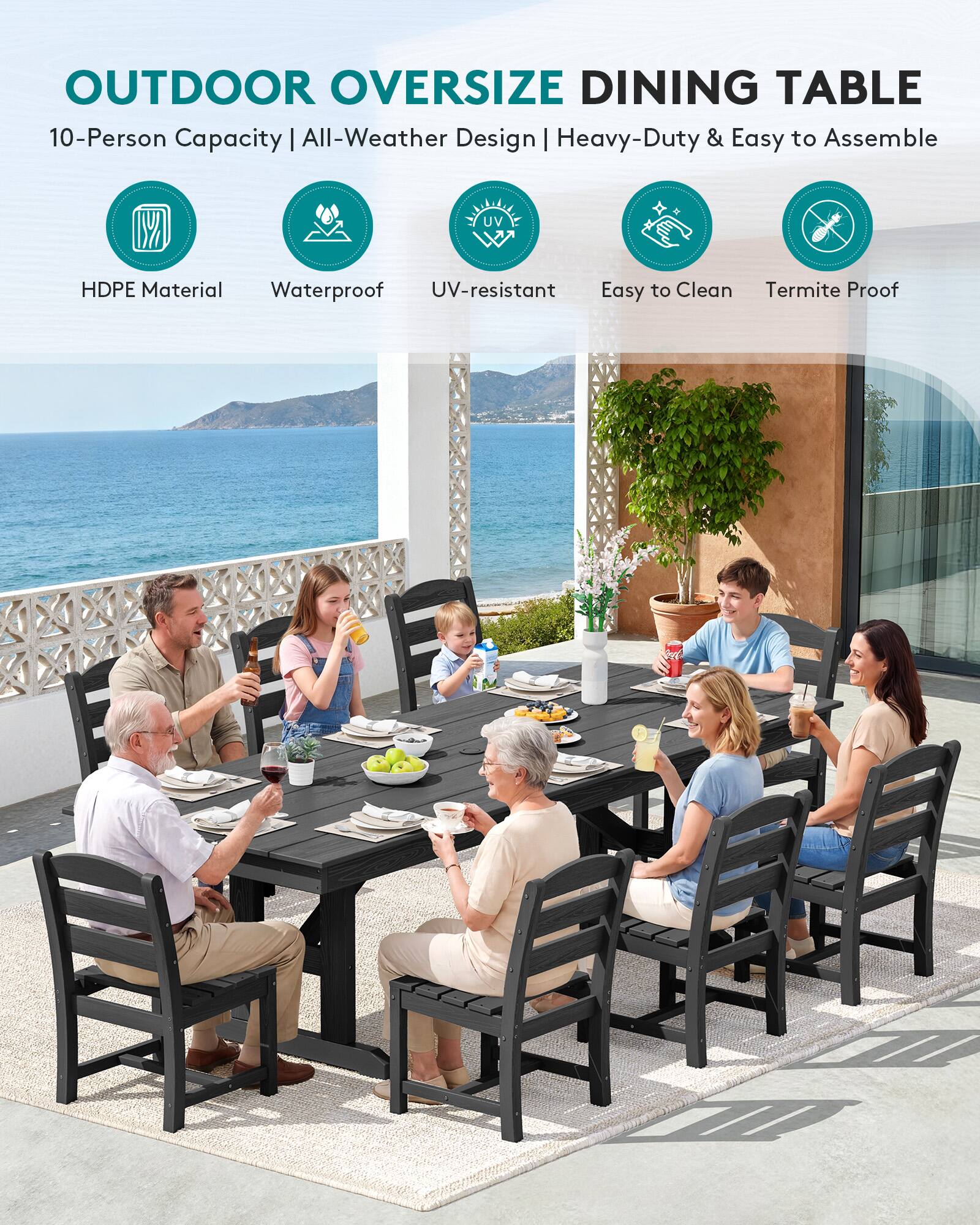 OUTDOOR OVERSIZE DINING TABLE  
10-Person Capacity | All-Weather Design | Heavy-Duty & Easy to Assemble  
HDPE Material | Waterproof | UV-resistant | Easy to Clean | Termite Proof