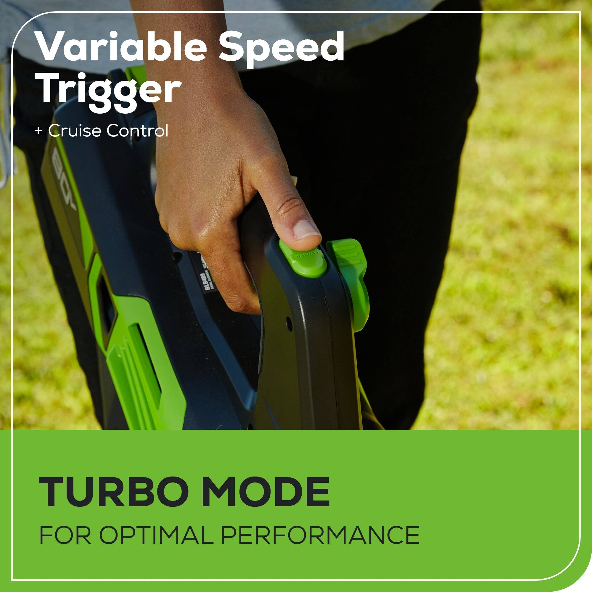 Variable Speed Trigger + Cruise Control = Turbo Mode for Optimal Performance