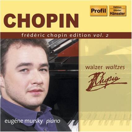 CHOPIN
frédéric chopin edition vol. 2
walzer waltzes
eugene mursky piano
Edition Profil
Günter Hänssler