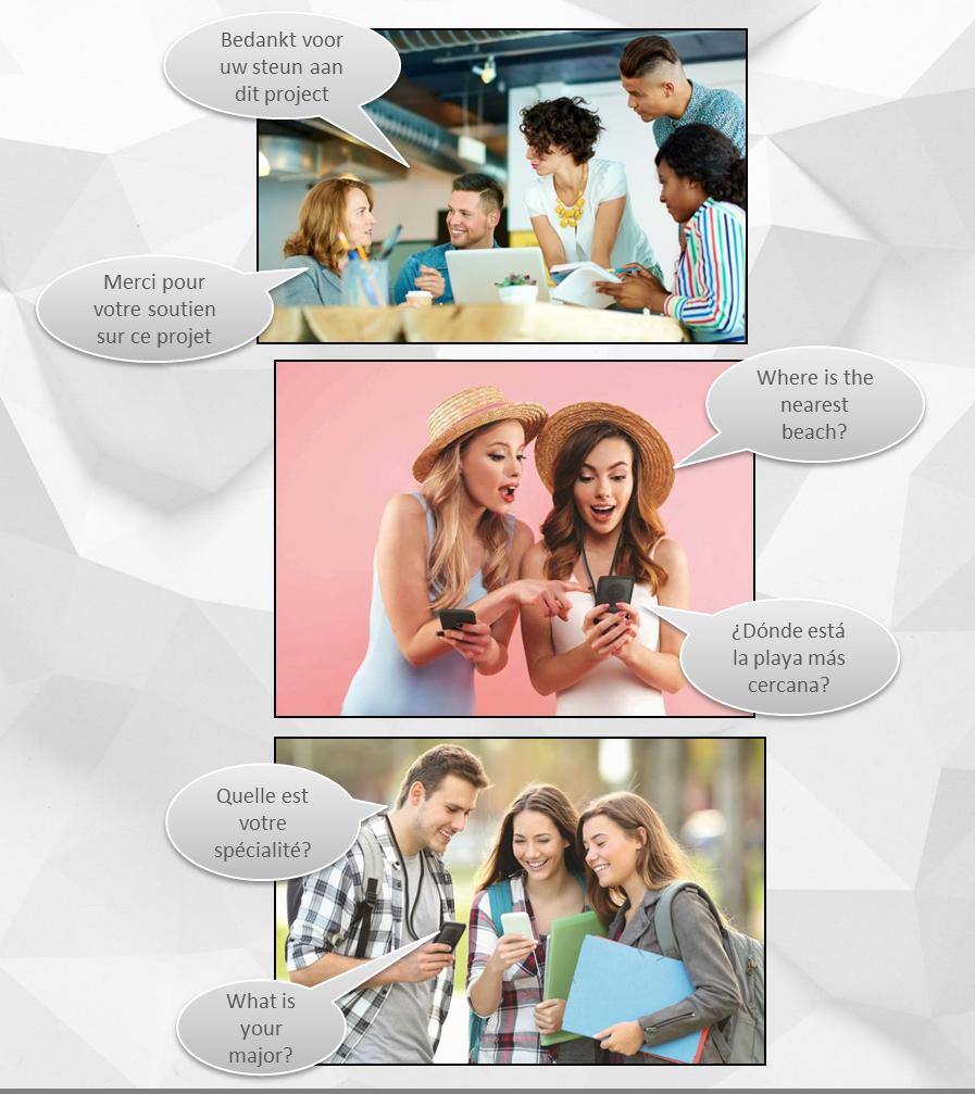 - Bedankt voor uw steun aan dit project
- Merci pour votre soutien sur ce projet
- Where is the nearest beach?
- ¿Dónde está la playa más cercana?
- Quelle est votre spécialité?
- What is your major?