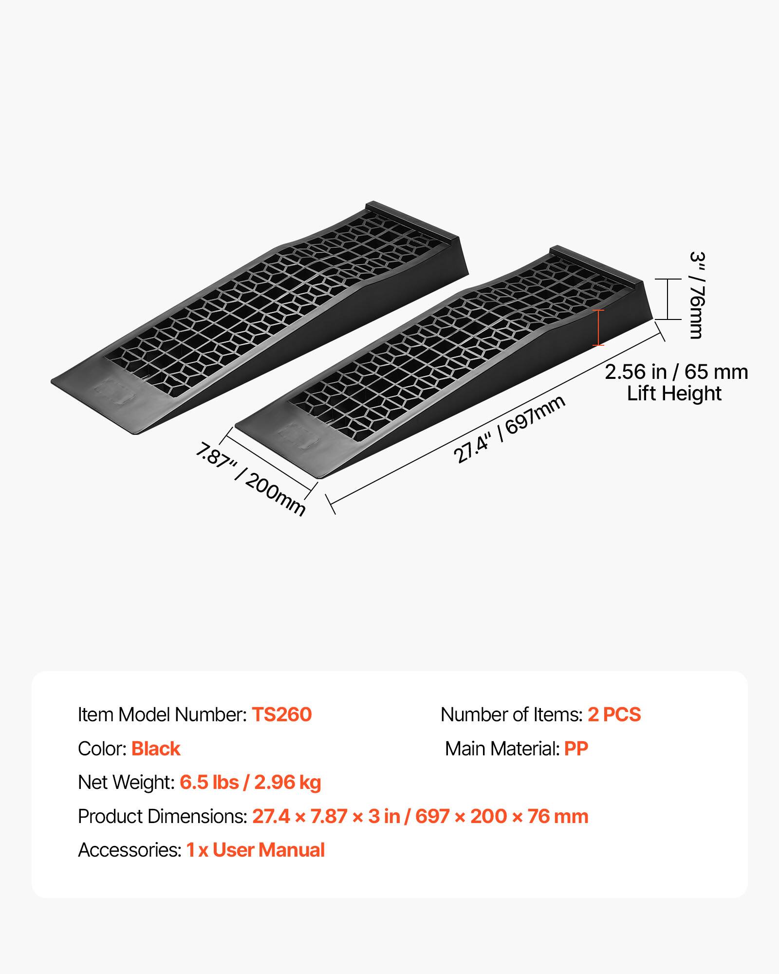 7.87" / 200mm  
697mm / 27.4"  
3" / 76mm  
2.56 in / 65 mm Lift Height  

Item Model Number: TS260  
Number of Items: 2 PCS  
Color: Black  
Main Material: PP  
Net Weight: 6.5 lbs / 2.96 kg  
Product Dimensions: 27.4 X 7.87 X 3 in / 697 x 200 X 76 mm  
Accessories: 1 X User Manual