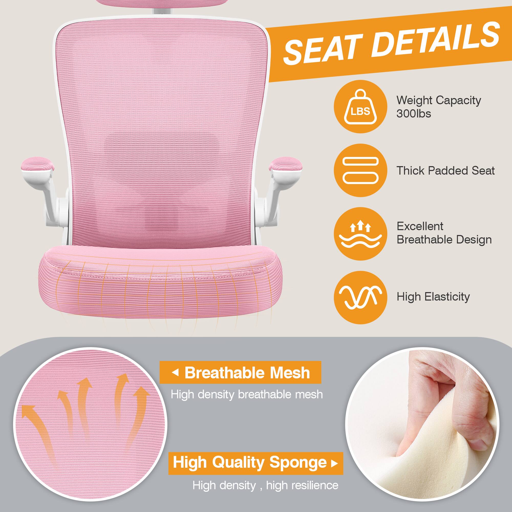 SEAT DETAILS

- Weight Capacity: 300lbs
- Thick Padded Seat
- Excellent Breathable Design
- High Elasticity
- Breathable Mesh: High density breathable mesh
- High Quality Sponge: High density, high resilience