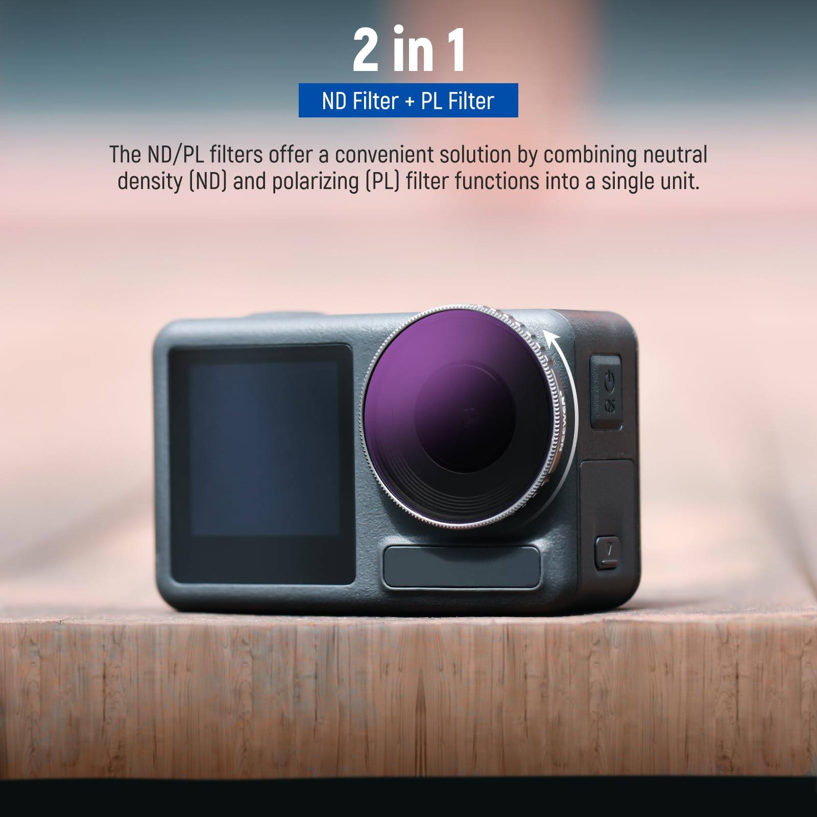 2 in 1  
ND Filter + PL Filter  

The ND/PL filters offer a convenient solution by combining neutral density (ND) and polarizing (PL) filter functions into a single unit.