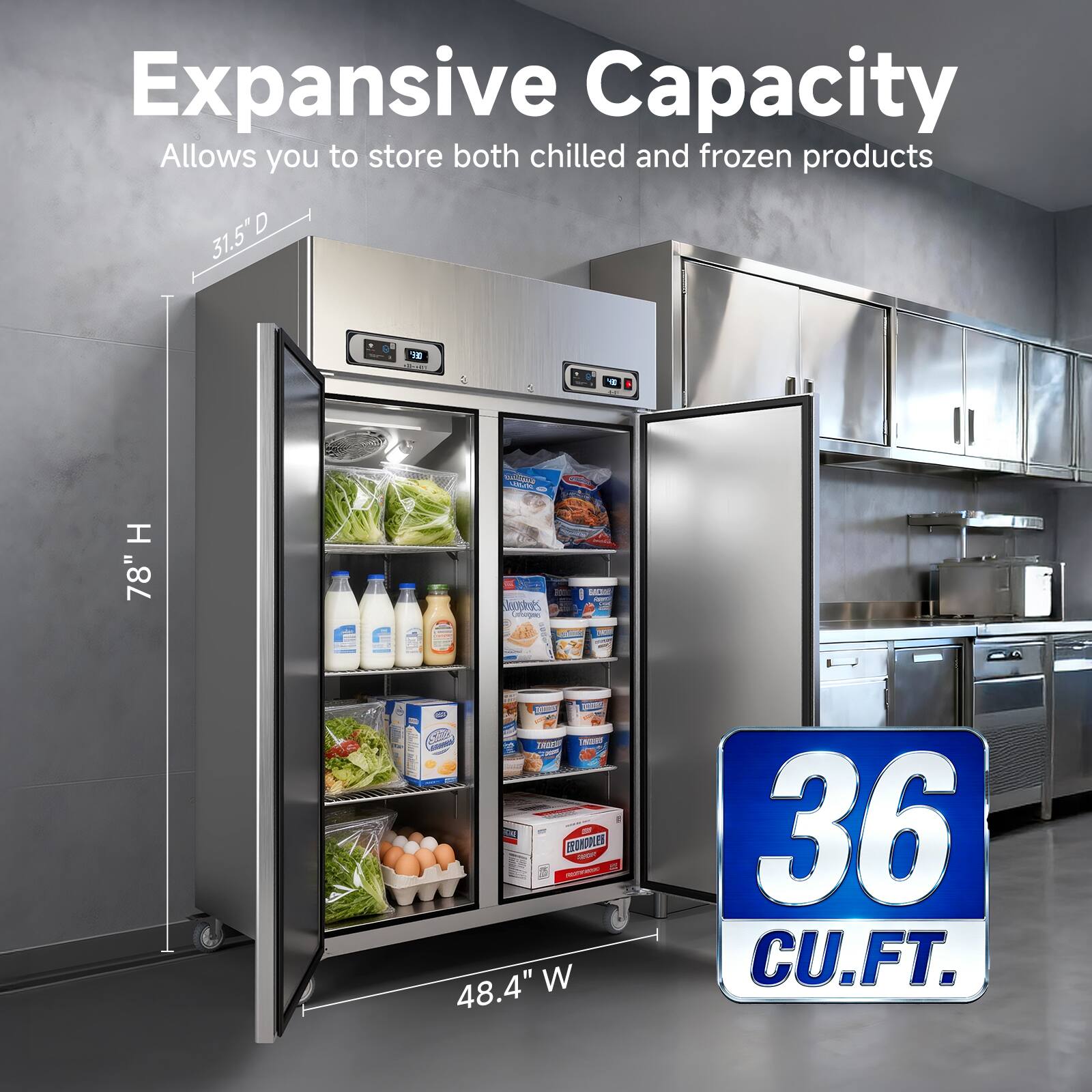 Expansive Capacity  
Allows you to store both chilled and frozen products  

31.5" D  
78" H  
48.4" W  

36 CU.FT.