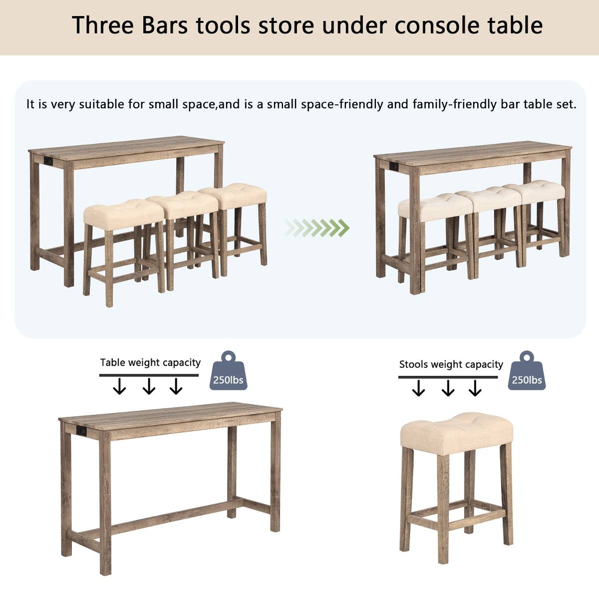 Three Bars tools store under console table

It is very suitable for small space, and is a small space-friendly and family-friendly bar table set.

Table weight capacity 250lbs

Stools weight capacity 250lbs