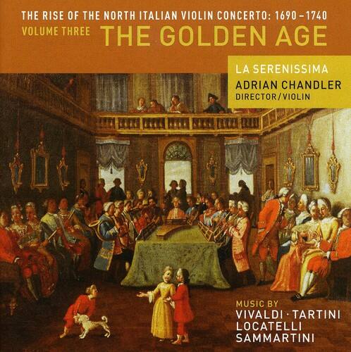 THE RISE OF THE NORTH ITALIAN VIOLIN CONCERTO: 1690-1740  
VOLUME THREE  
THE GOLDEN AGE  

LA SERENISSIMA  
ADRIAN CHANDLER  
DIRECTOR/VIOLIN  

MUSIC BY  
VIVALDI  
TARTINI  
LOCATELLI  
SAMMARTINI