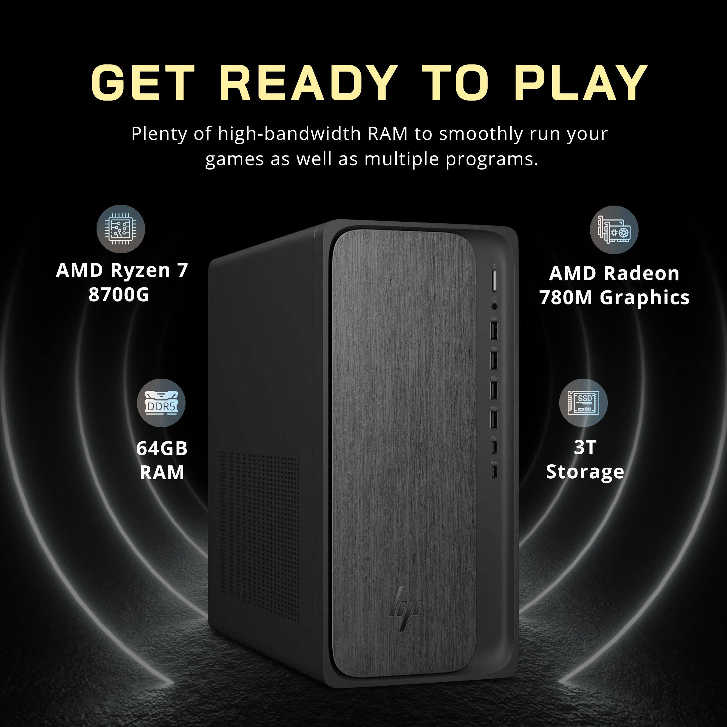 GET READY TO PLAY  
Plenty of high-bandwidth RAM to smoothly run your games as well as multiple programs.  

- AMD Ryzen 7 8700G  
- AMD Radeon 780M Graphics  
- DDR5 64GB RAM  
- 3T Storage