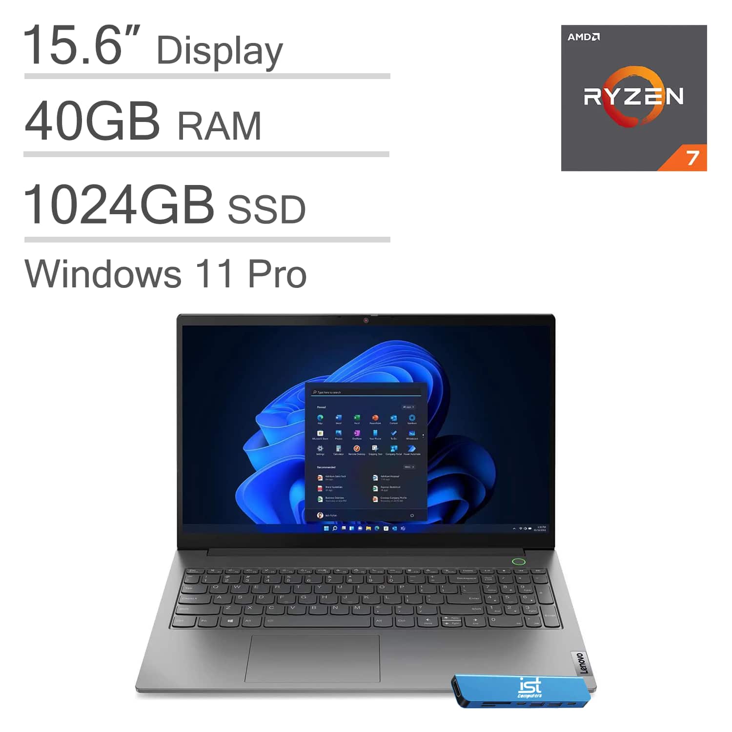 15.6" Display  
40GB RAM  
1024GB SSD  
Windows 11 Pro  
AMD Ryzen 7