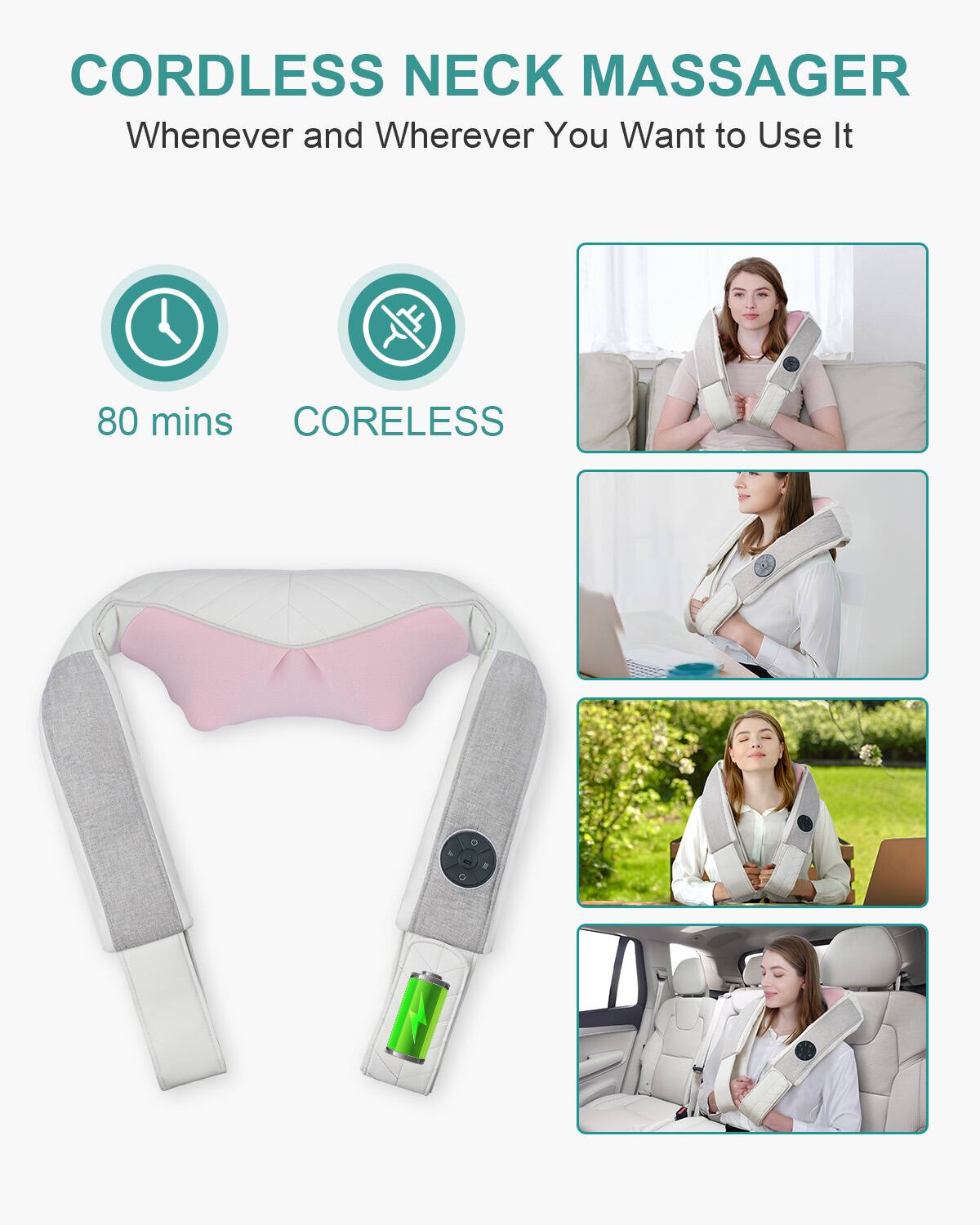CORDLESS NECK MASSAGER  
Whenever and Wherever You Want to Use It  

80 mins  
CORELESS