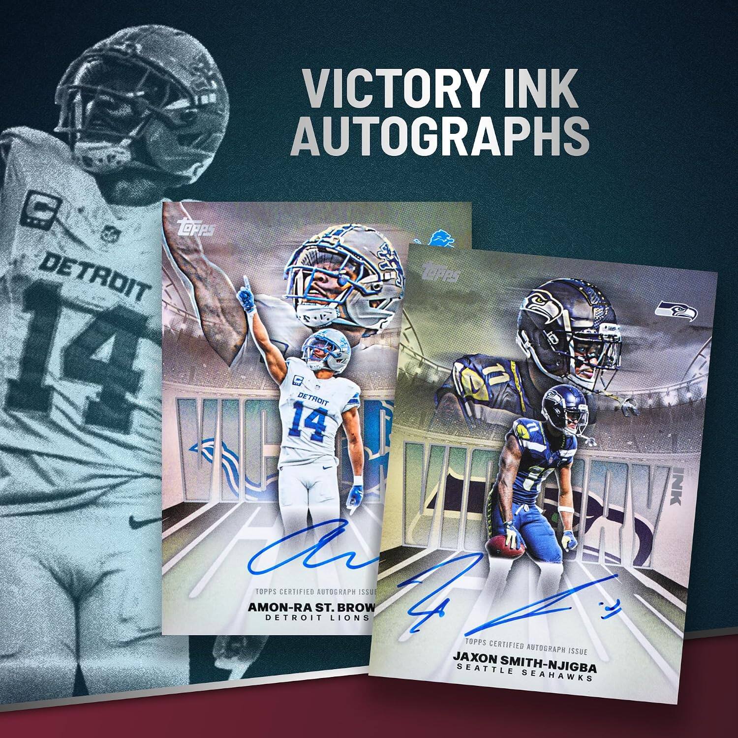 VICTORY INK AUTOGRAPHS

Lopps DETROIT LAPPS 14 14 DETROIT INK

TOPPS CERTIFIED AUTOGRAPH ISSUE AMON-RA ST. BROW DETROIT LIONS

TOPPS CERTIFIED AUTOGRAPH ISSUE JAXON SMITH-NJIGBA SEATTLE SEAHAWKS