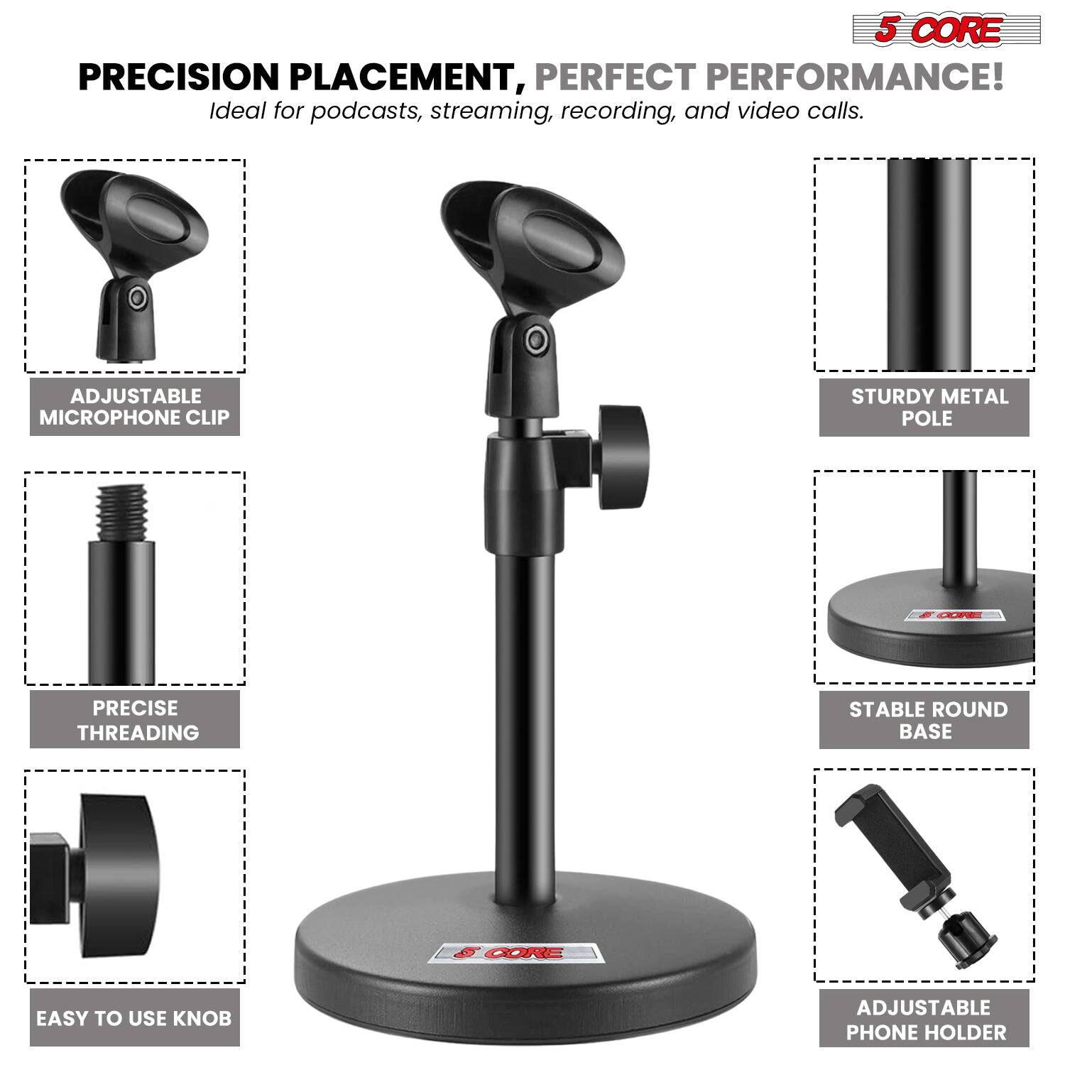 5 CORE PRECISION PLACEMENT, PERFECT PERFORMANCE! Ideal for podcasts, streaming, recording, and video calls. ADJUSTABLE MICROPHONE CLIP STURDY METAL POLE PRECISE THREADING STABLE ROUND BASE EASY TO USE KNOB ADJUSTABLE PHONE HOLDER