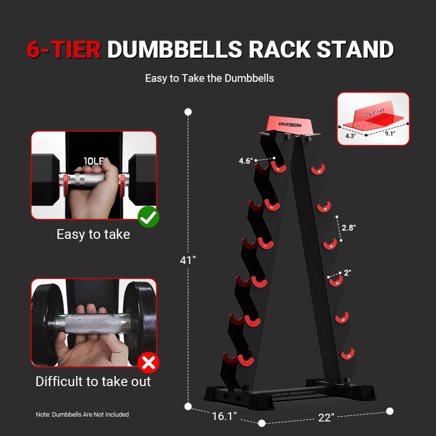 6-TIER DUMBBELLS RACK STAND  
Easy to Take the Dumbbells  

Easy to take  
Difficult to take out  

Note: Dumbbells Are Not Included  

HARISON  
4.3" x 9.1"  
4.6"  
2.8"  
2"  
41"  
16.1" x 22"