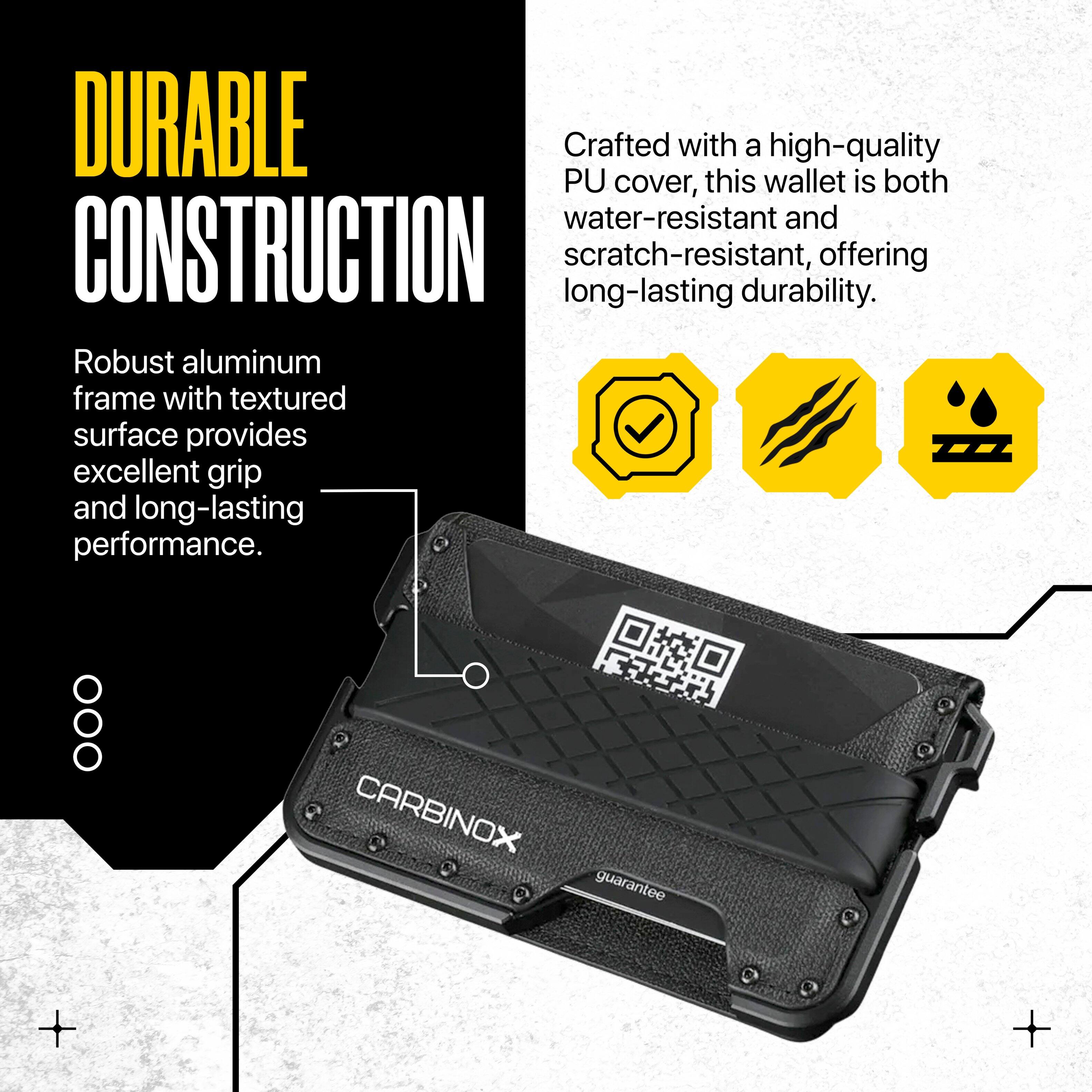 DURABLE CONSTRUCTION

Robust aluminum frame with textured surface provides excellent grip and long-lasting performance.

Crafted with a high-quality PU cover, this wallet is both water-resistant and scratch-resistant, offering long-lasting durability.