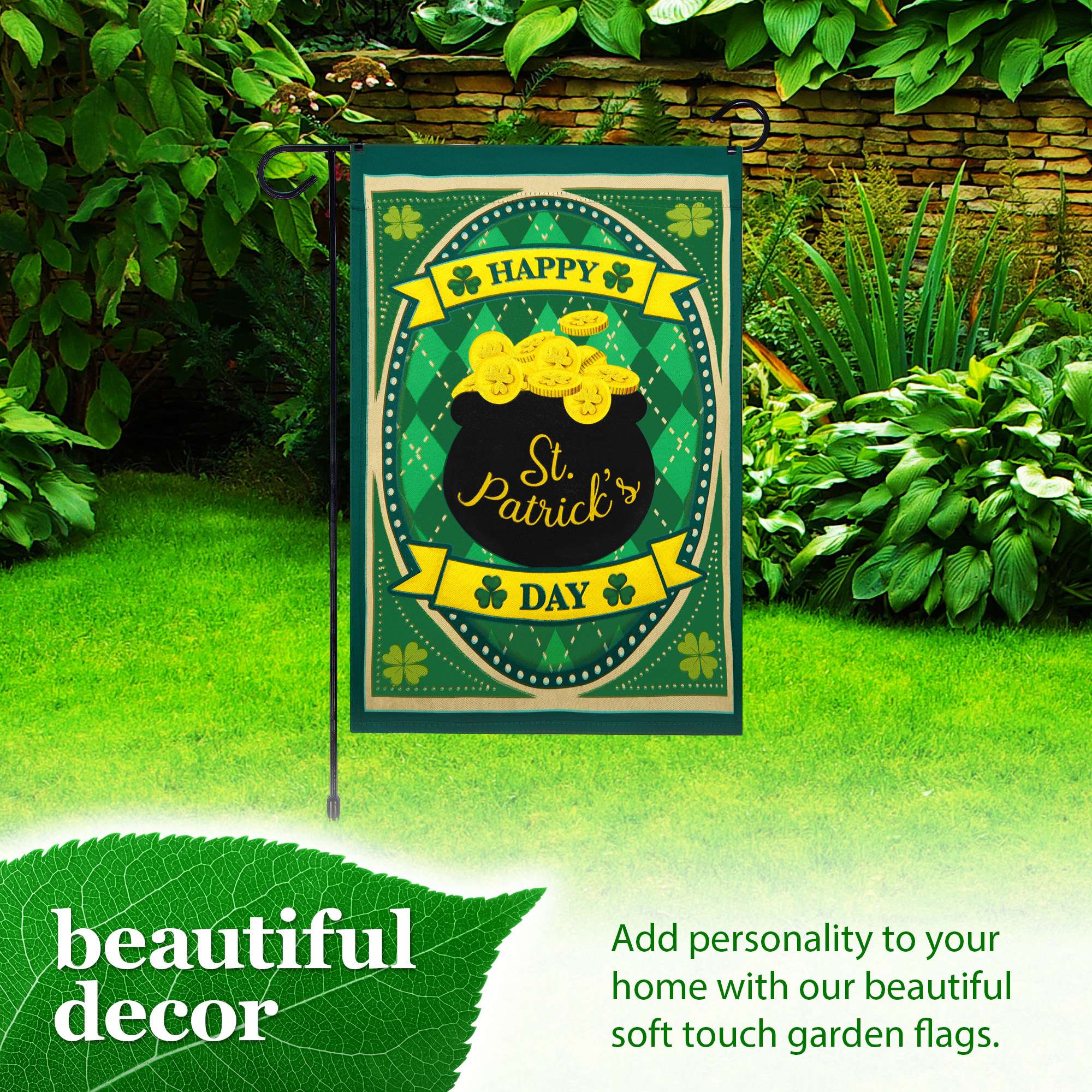HAPPY St. Patrick's DAY beautiful decor

Add personality to your home with our beautiful soft touch garden flags.
