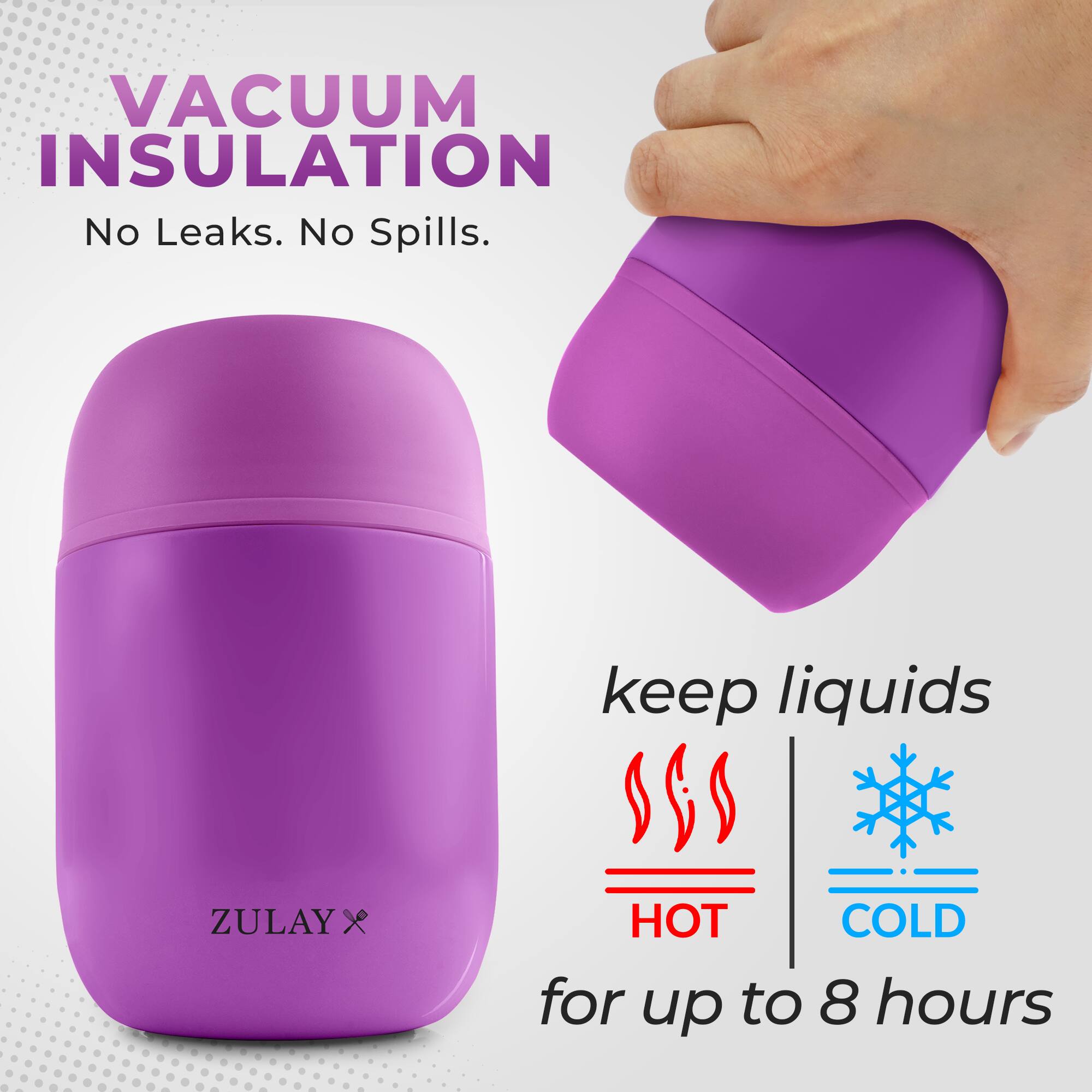 VACUUM INSULATION  
No Leaks. No Spills.  
keep liquids HOT COLD for up to 8 hours