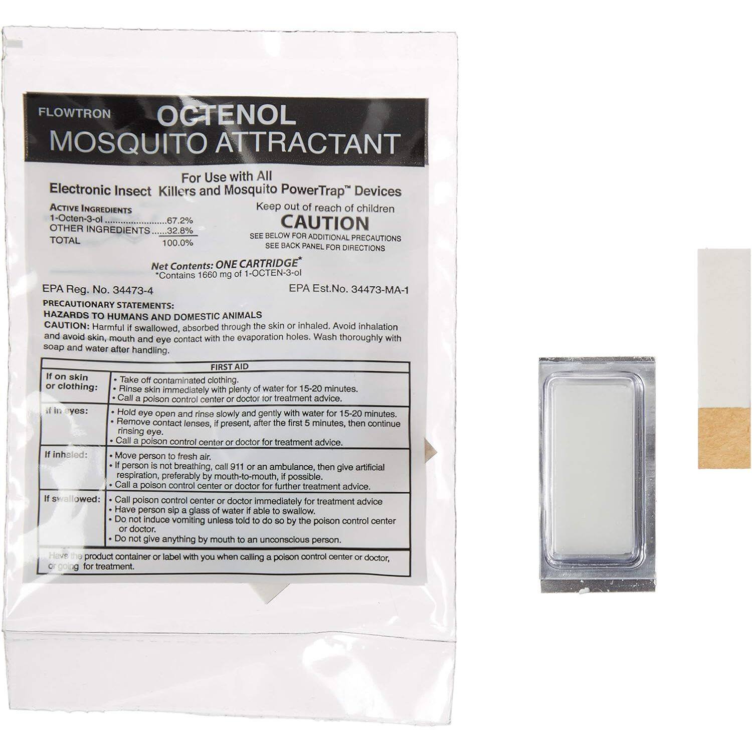 **FLOWTRON OCTENOL MOSQUITO ATTRACTANT**

For Use with All Electronic Insect Killers and Mosquito PowerTrap Devices

**ACTIVE INGREDIENTS**
1-Octen-3-ol 67.2%

**OTHER INGREDIENTS** 32.8%

**TOTAL** 100.0%

**CAUTION**
Keep out of reach of children

**Net Contents: ONE CARTRIDGE**
Contains 1660 mg 1-Octen-3-ol

**EPA Reg. No. 34473-4**
**EPA Est. No. 34473-MA-1**

**PRECAUTIONARY STATEMENTS: HAZARDS TO HUMANS AND DOMESTIC ANIMALS**
CAUTION: Harmful if swallowed, absorbed through the skin or inhaled. Avoid inhalation and avoid skin, mouth and eye contact with the evaporation holes. Wash thoroughly with soap and water after handling.

**FIRST AID**
- **Skin:** Take off contaminated clothing. Rinse skin immediately with plenty of water for 15-20 minutes. Call poison control center or doctor for treatment advice.
- **Eyes:** Hold eye