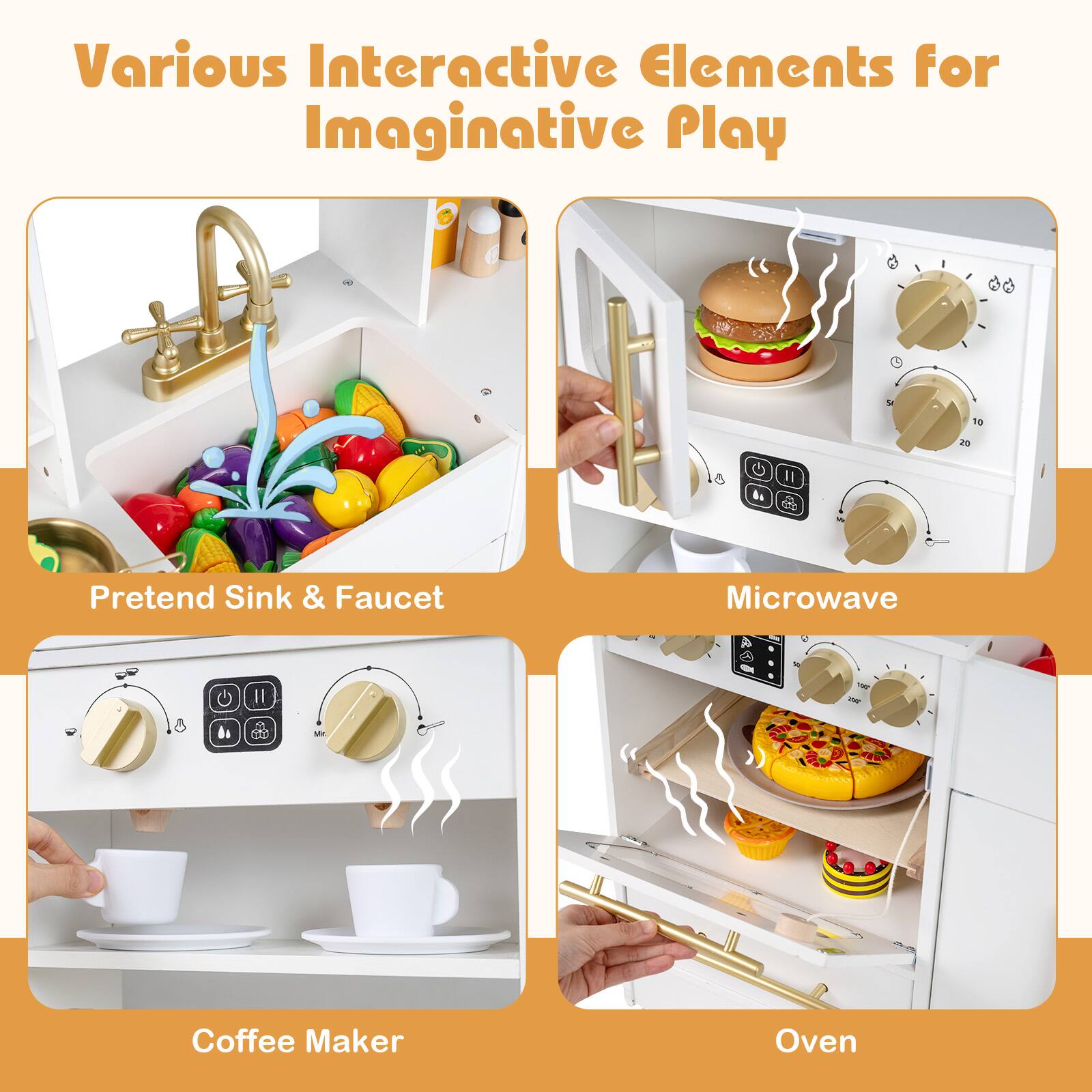 Various Interactive Elements for Imaginative Play

1. Pretend Sink & Faucet
2. Microwave
3. Coffee Maker
4. Oven