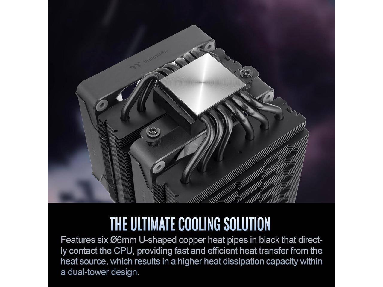 **THE ULTIMATE COOLING SOLUTION**

Features six 6mm U-shaped copper heat pipes in black that directly contact the CPU, providing fast and efficient heat transfer from the heat source, which results in a higher heat dissipation capacity within a dual-tower design.