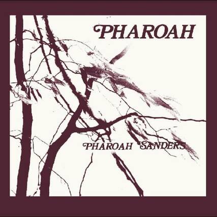 PHAROAH
PHAROAH SANDERS