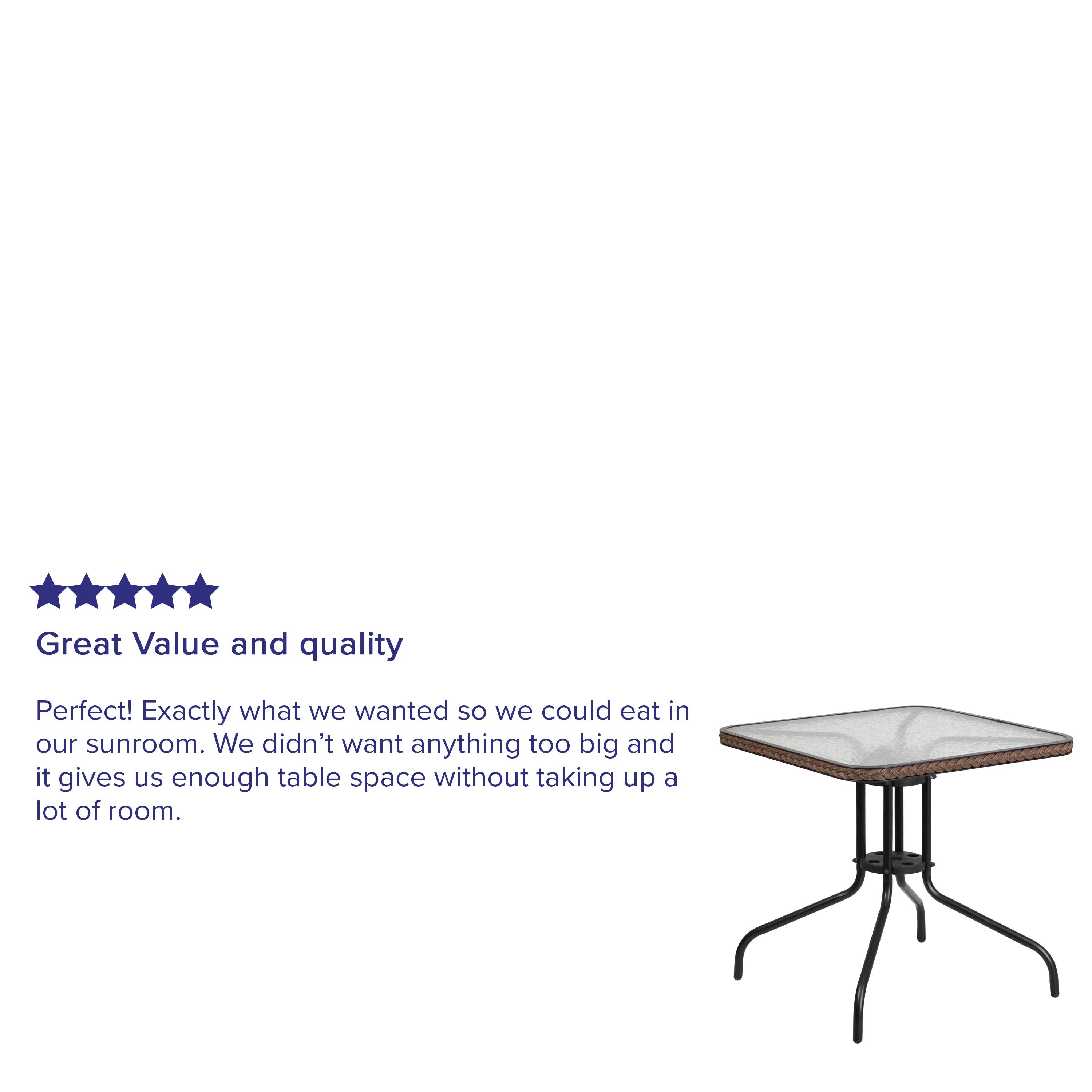 Great Value and quality

Perfect! Exactly what we wanted so we could eat in our sunroom. We didn't want anything too big and it gives us enough table space without taking up a lot of room.