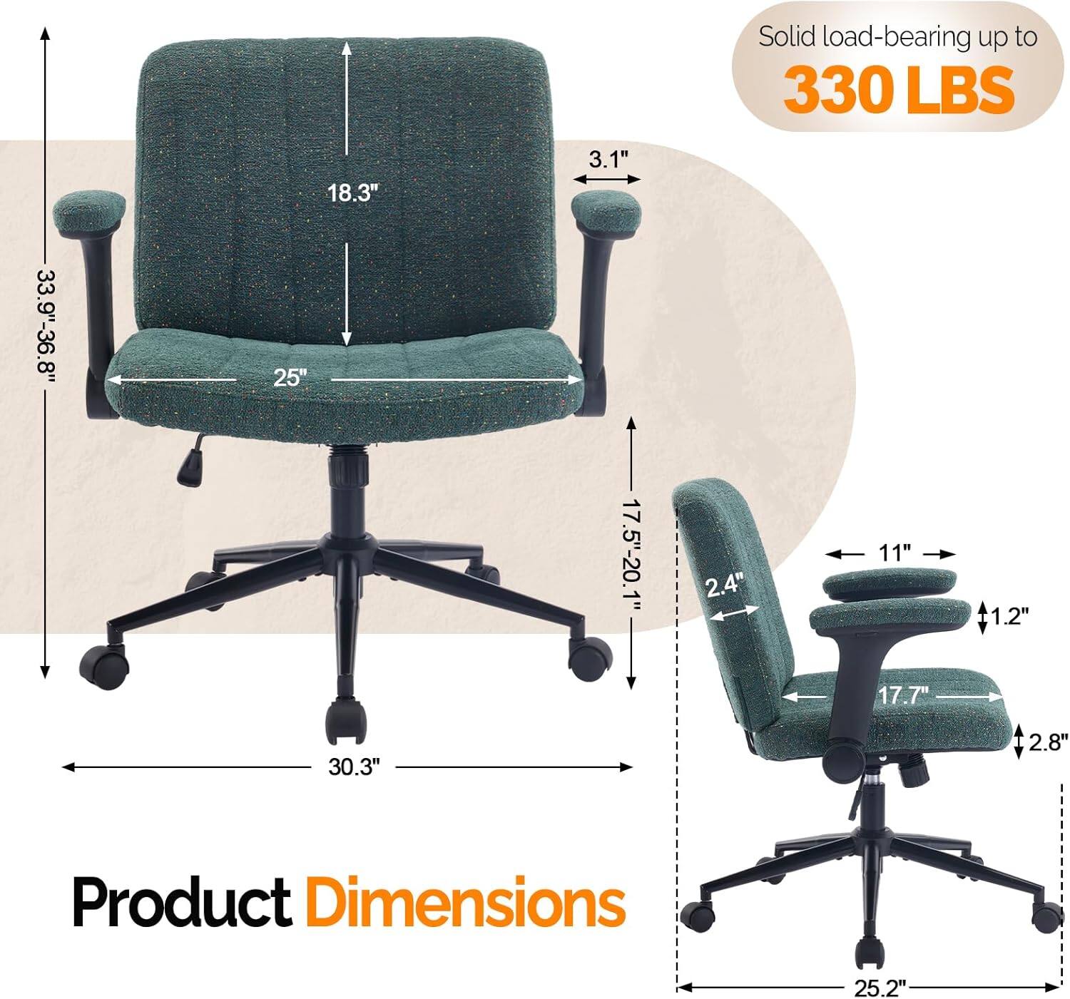 Solid load-bearing up to 330 LBS

Product Dimensions:
- 18.3" (height)
- 3.1" (armrest width)
- 33.9"-36.8" (seat height)
- 25" (seat width)
- 17.5"-20.1" (seat depth)
- 2.4" (armrest height)
- 11" (armrest length)
- 1.2" (seat cushion thickness)
- 17.7" (backrest width)
- 30.3" (overall width)
- 2.8" (overall depth)
- 25.2" (overall height)