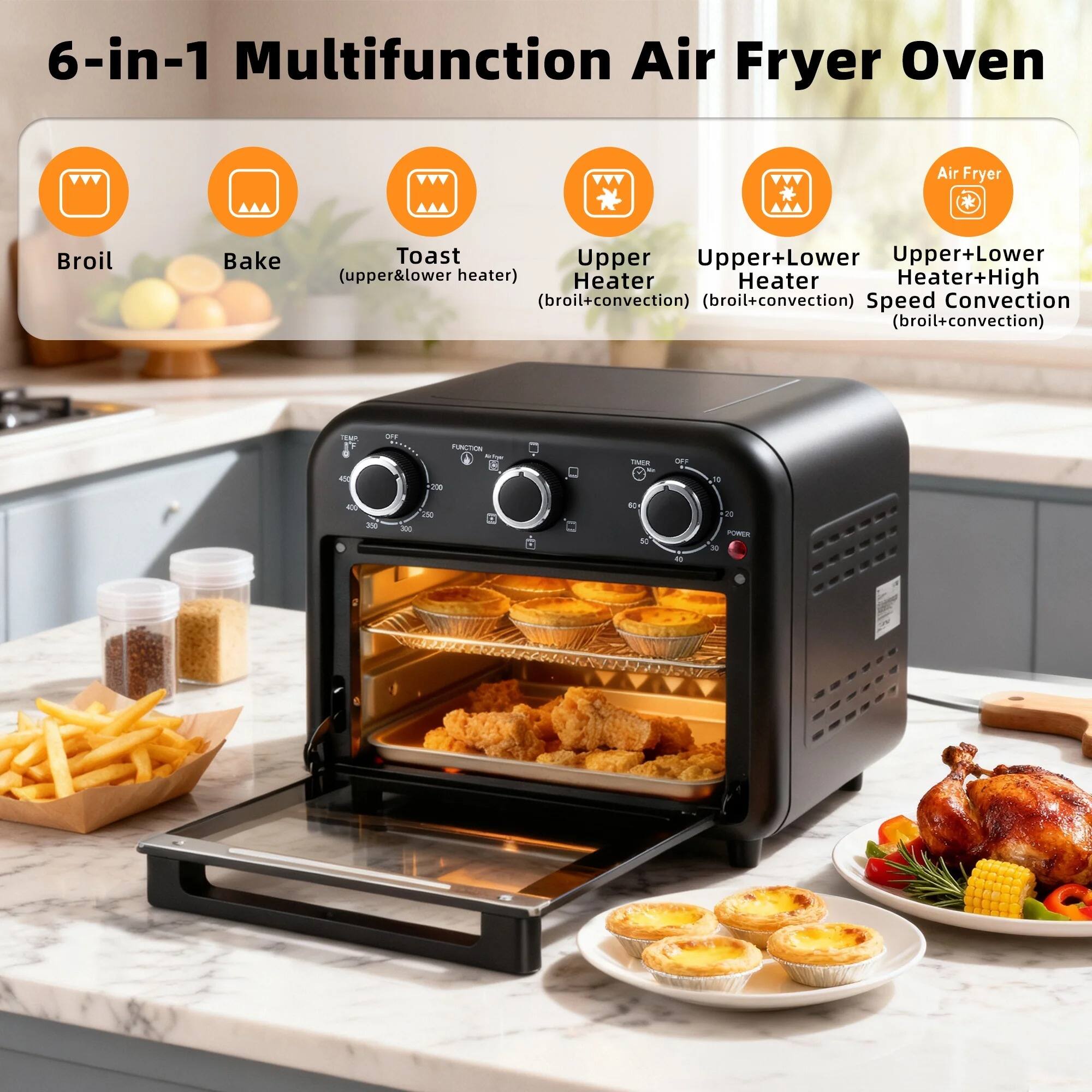6-in-1 Multifunction Air Fryer Oven

- Broil
- Bake
- Toast (upper&lower heater)
- Upper Heater (broil+convection)
- Upper+Lower Heater (broil+convection)
- Upper+Lower Heater+High Speed Convection (broil+convection)
- Air Fryer