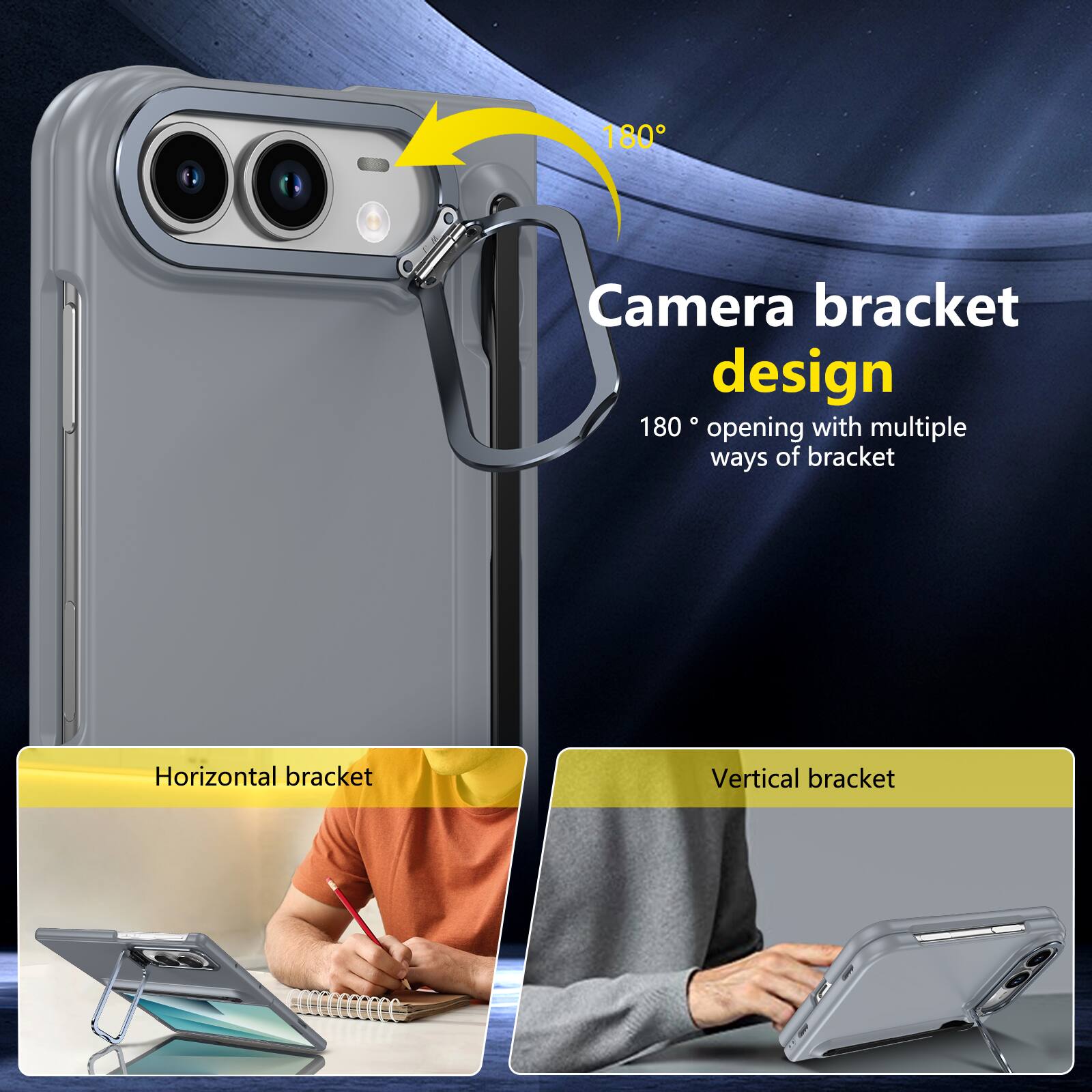 180° Camera bracket design  
180° opening with multiple ways of bracket  
Horizontal bracket  
Vertical bracket