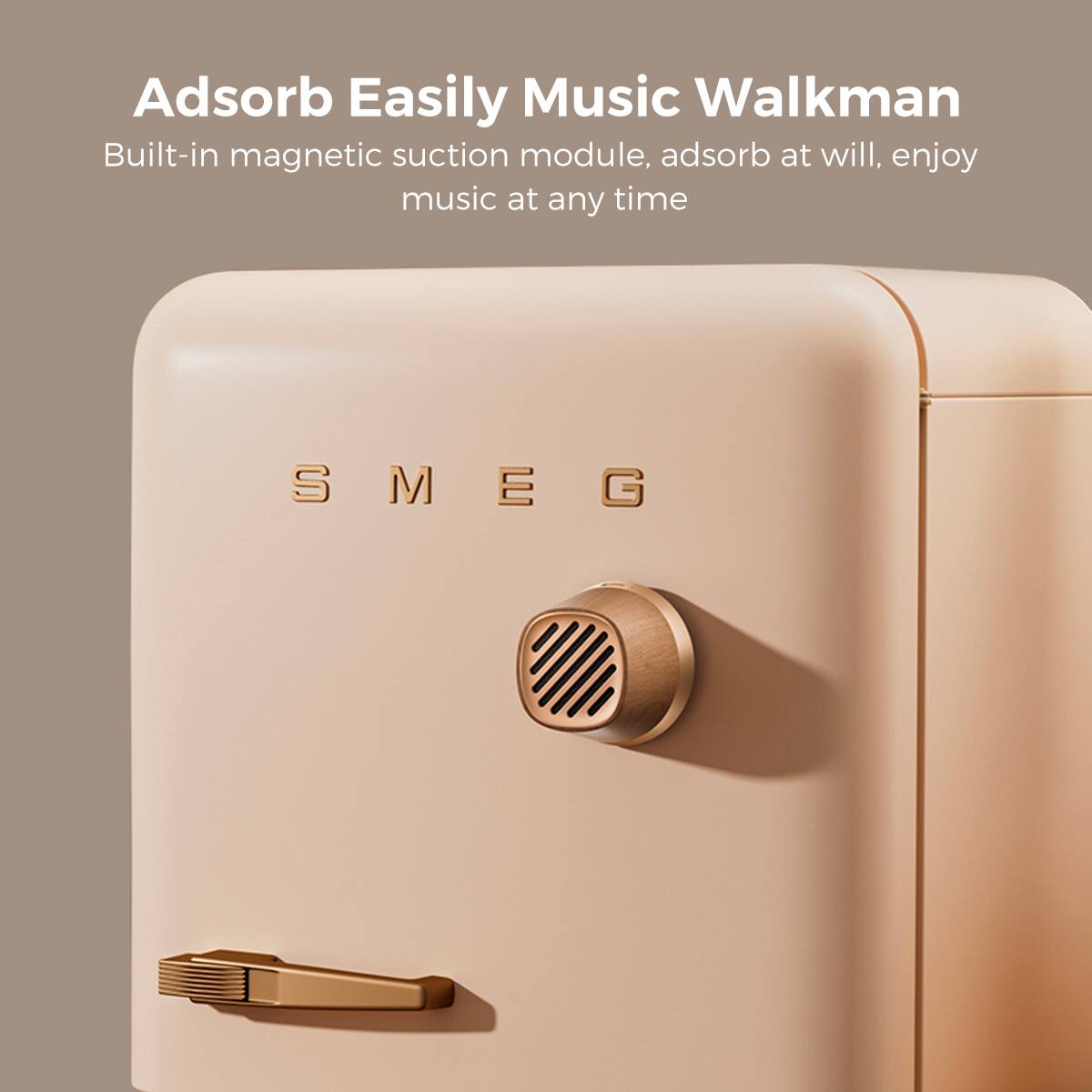 Adsorb Easily Music Walkman
Built-in magnetic suction module, adsorb at will, enjoy music at any time
SMEG