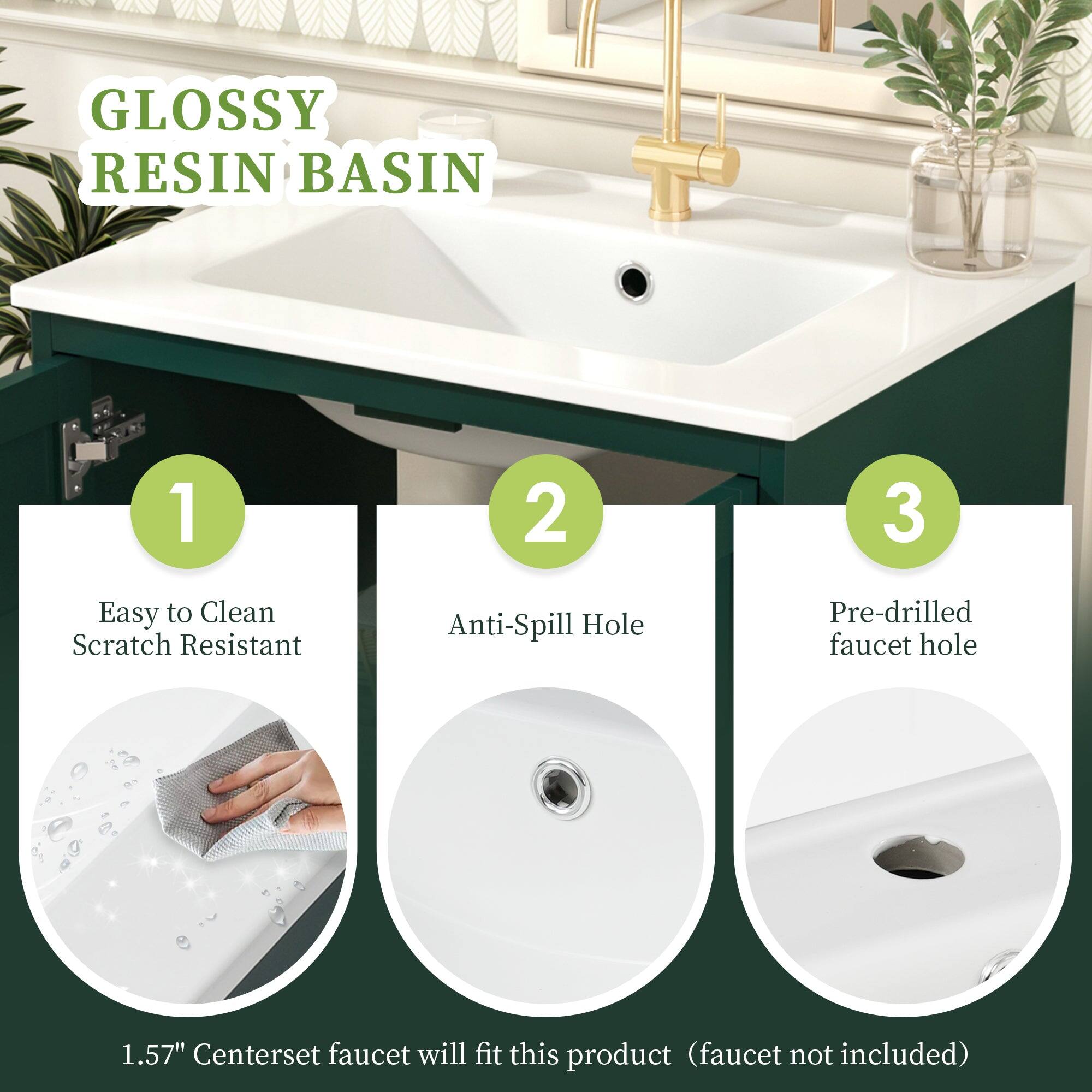 GLOSSY RESIN BASIN

1. Easy to Clean Scratch Resistant
2. Anti-Spill Hole
3. Pre-drilled faucet hole

1.57" Centerset faucet will fit this product (faucet not included)