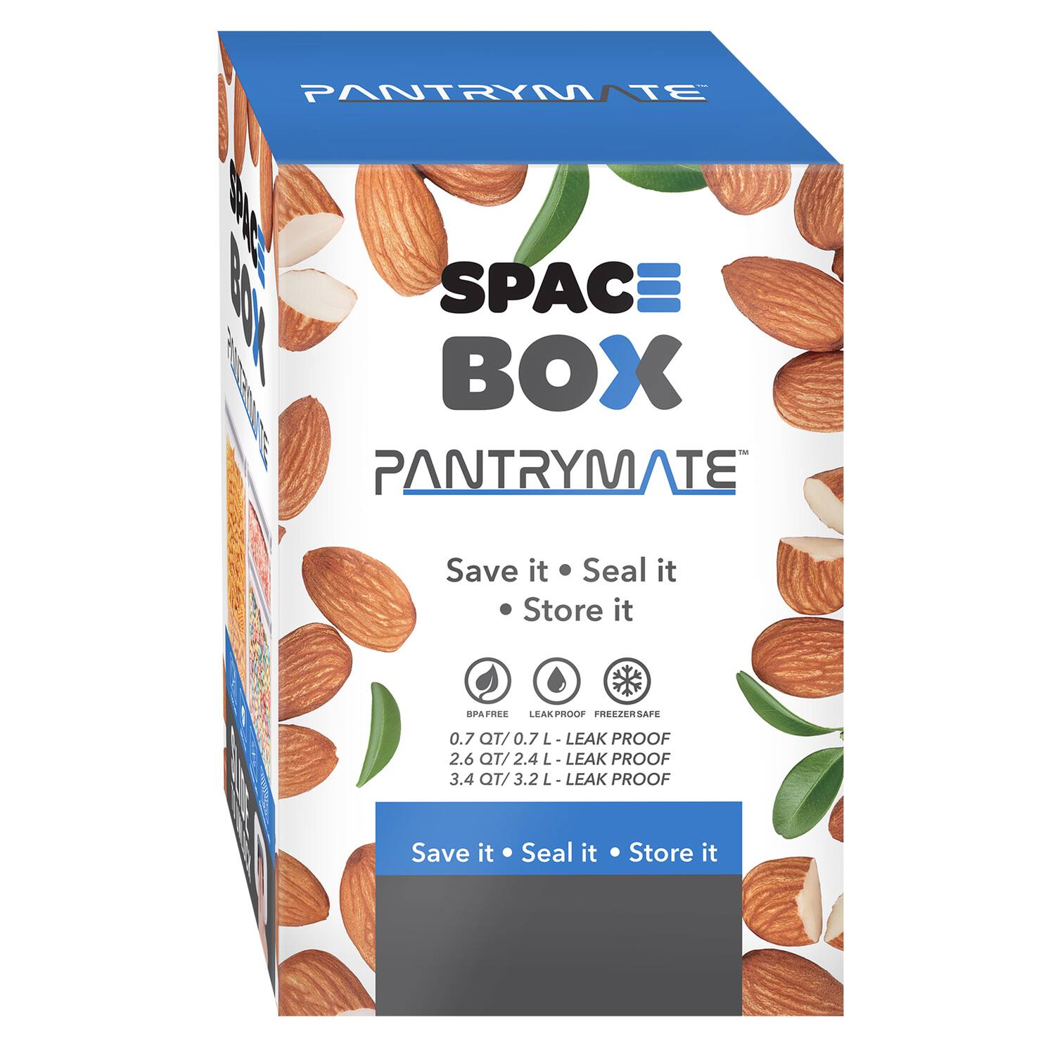 PANTRYMATE  
SPACE BOX™ PANTRYMATE  
Save it Seal it Store it  
BPA FREE LEAK PROOF FREEZER SAFE  
0.7 QT/ 0.7 L - LEAK PROOF  
2.6 QT/ 2.4 L - LEAK PROOF  
3.4 QT/ 3.2 L - LEAK PROOF  
Save it Seal it Store it