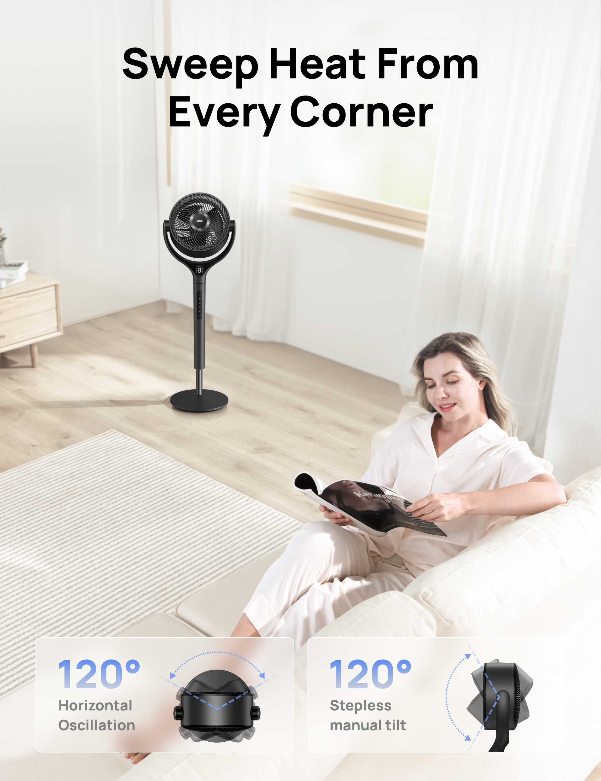 Sweep Heat From Every Corner

120° Horizontal Oscillation

120° Stepless manual tilt