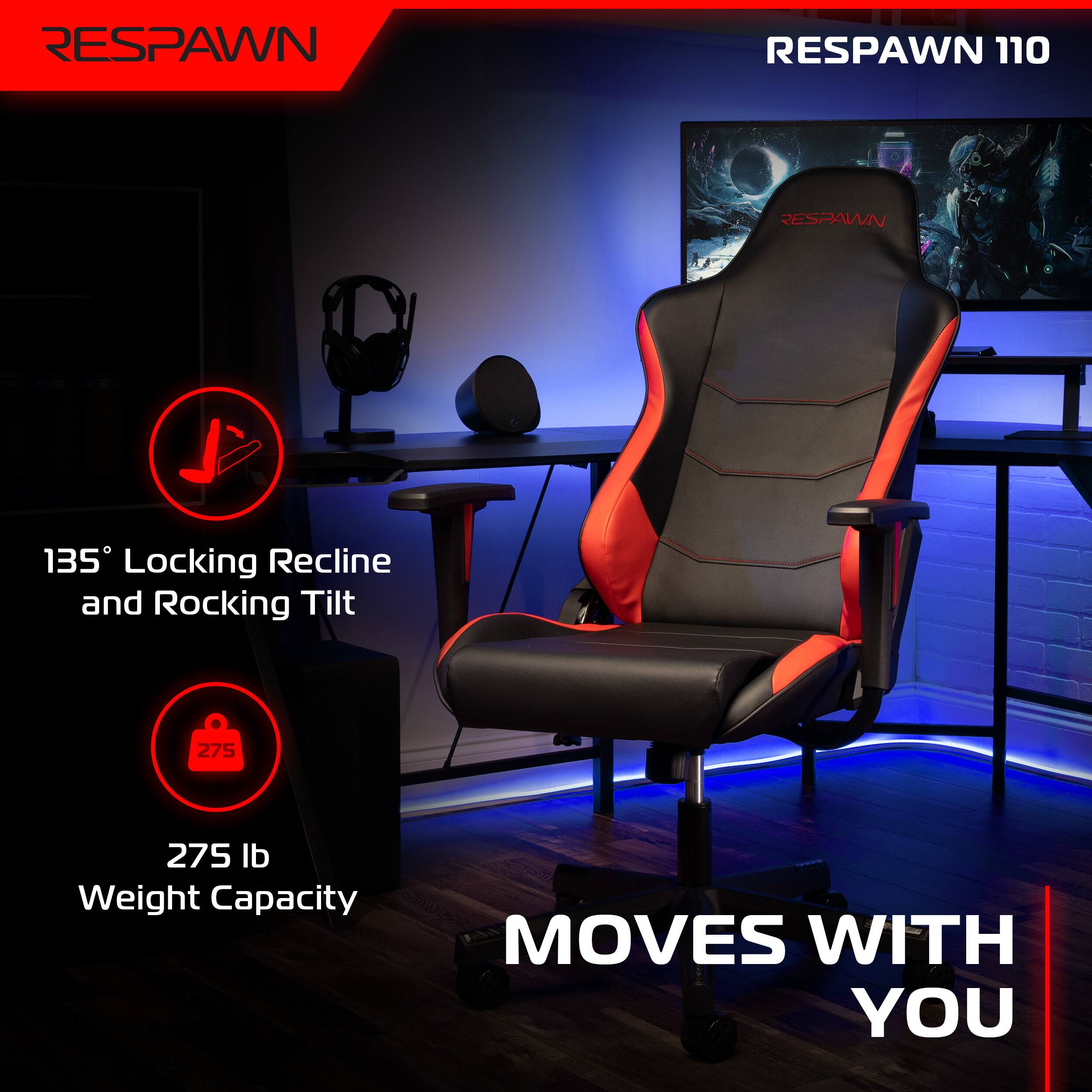 RESPAWN 110

135° Locking Recline and Rocking Tilt

275 lb Weight Capacity

MOVES WITH YOU