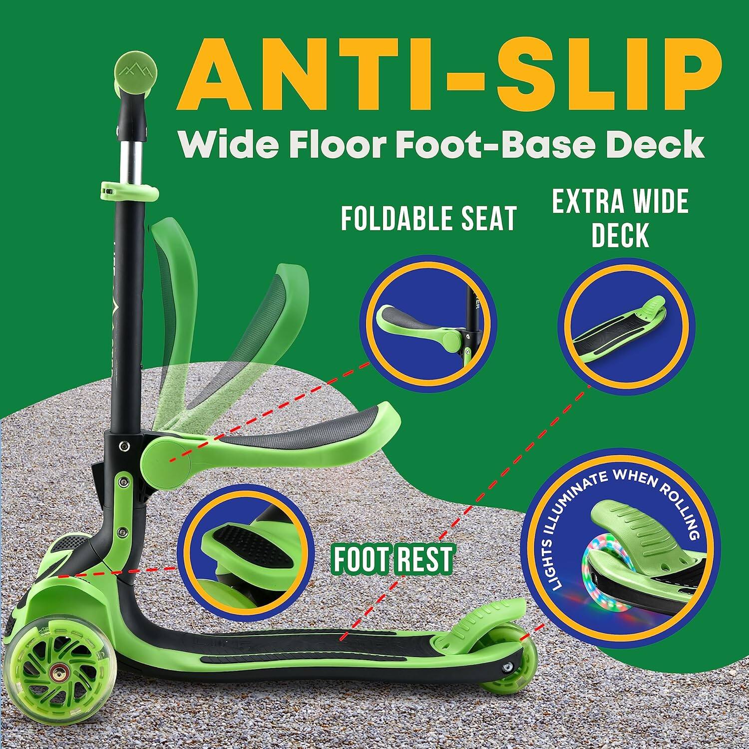 ANTI-SLIP  
Wide Floor Foot-Base Deck  

FOLDABLE SEAT  
EXTRA WIDE DECK  
FOOT REST  
LIGHTS ILLUMINATE WHEN ROLLING