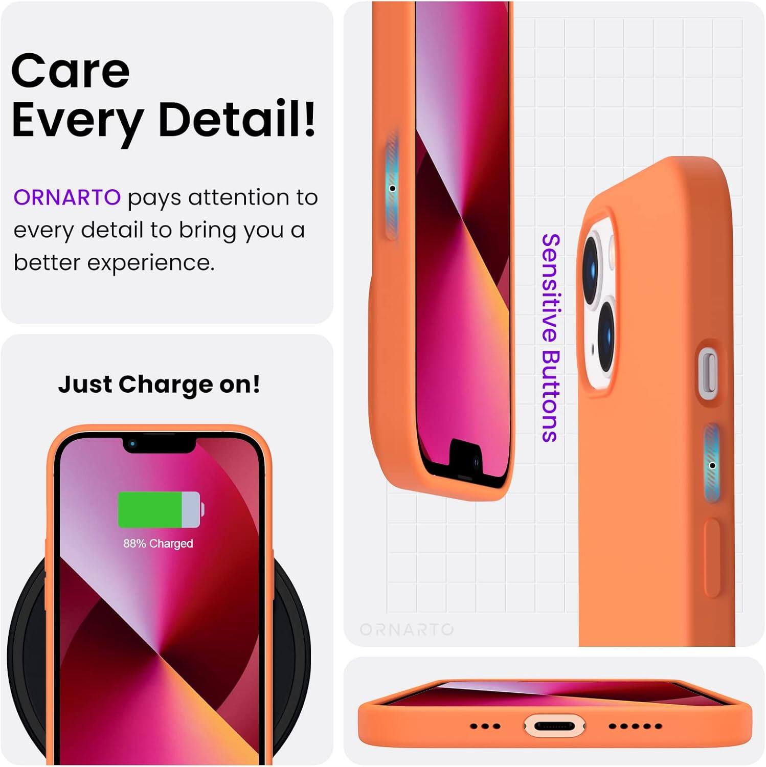 Care Every Detail! ORNARTO pays attention to every detail to bring you a better experience. Just Charge on! Sensitive Buttons 88% Charged ORNARTO